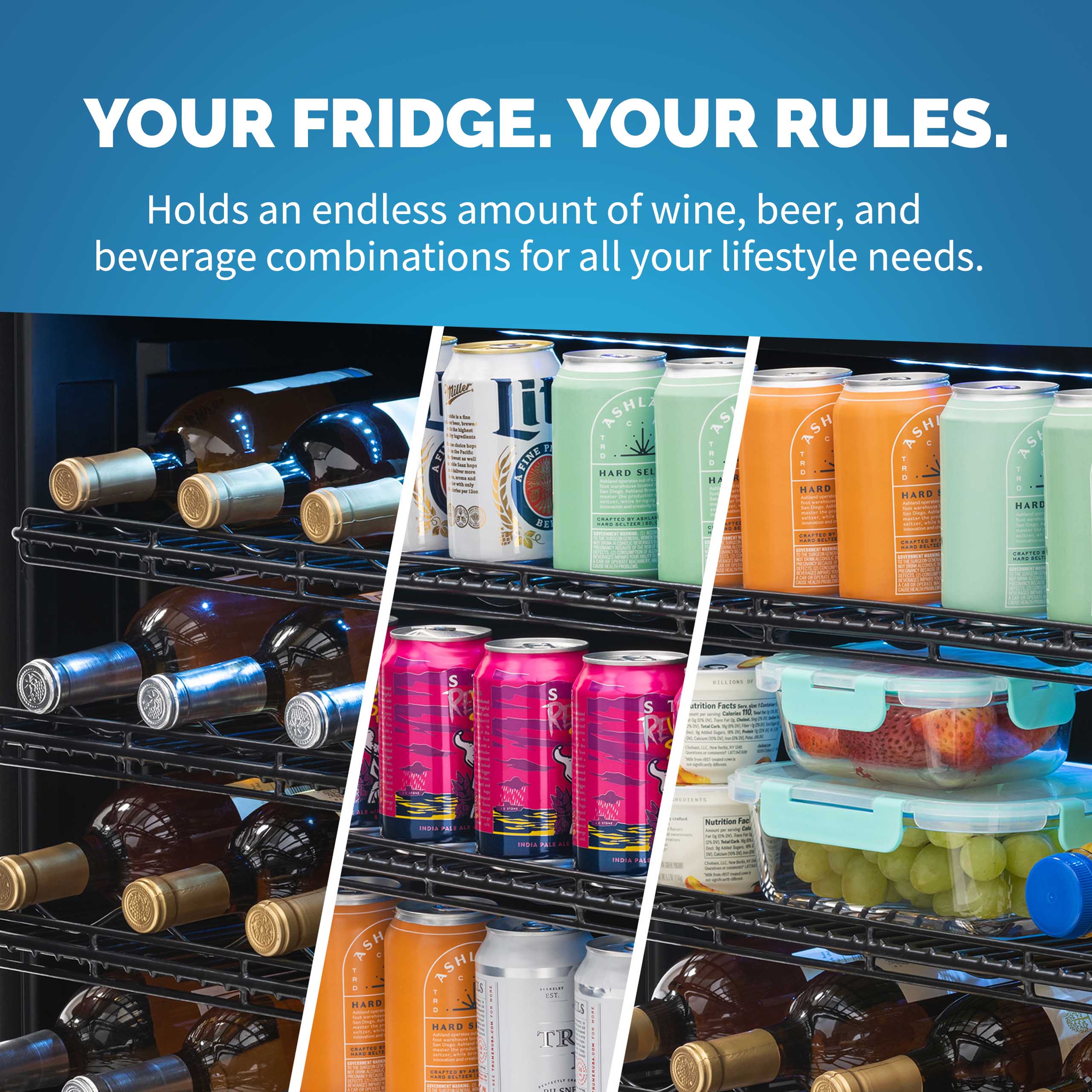 Your fridge, your rules. Holds an endless amount of wine, beer, and beverage combinations for all your lifestyle needs.