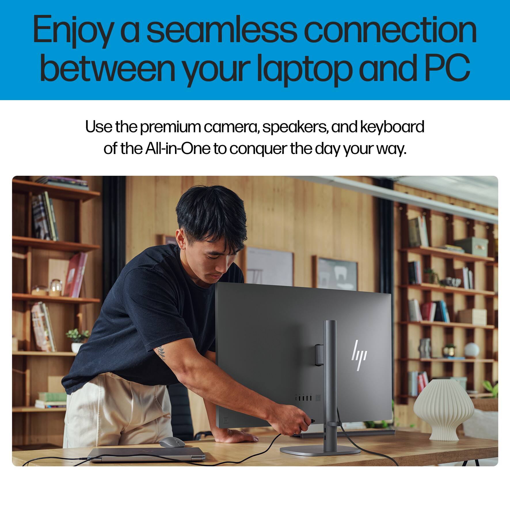 Enjoy a seamless connection between your laptop and PC

Use the premium camera, speakers, and keyboard of the All-in-One to conquer the day your way.