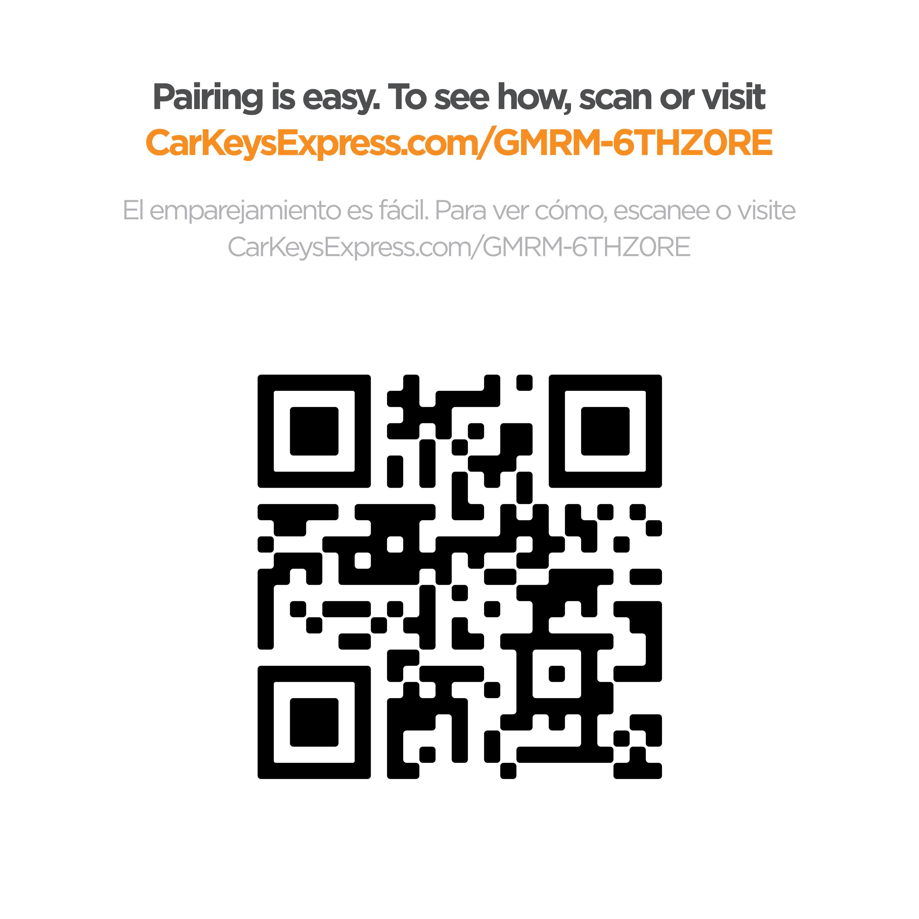 Pairing is easy. To see how, scan or visit CarKeysExpress.com/GMRM-6THZORE

El emparejamiento es fácil. Para ver cómo, escanee o visite CarKeysExpress.com/GMRM-6THZORE