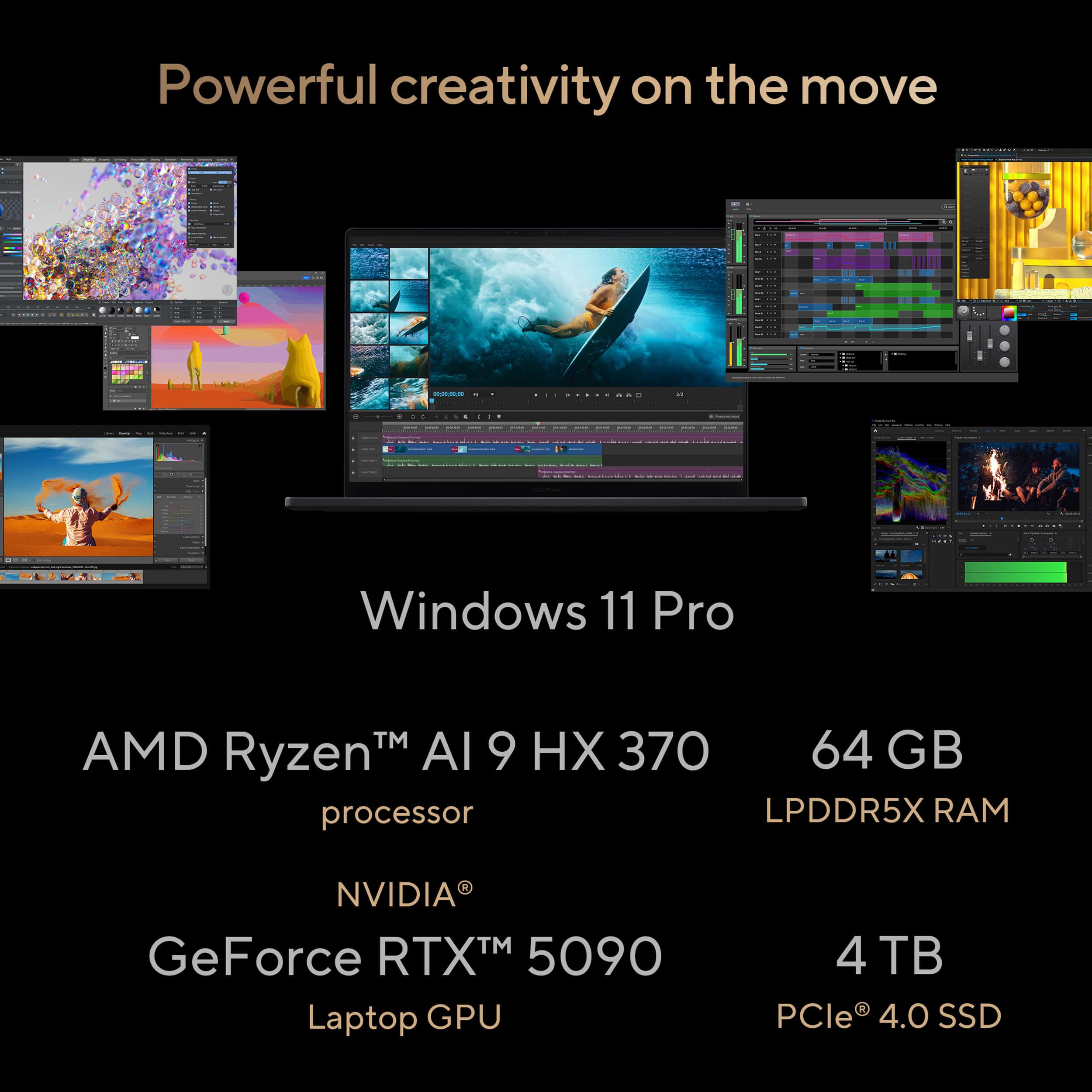 Powerful creativity on the move
Windows 11 Pro
AMD Ryzen™ AI 9 HX 370 processor
64 GB LPDDR5X RAM
NVIDIA® GeForce RTX™ 5090 Laptop GPU
4 TB PCIe® 4.0 SSD