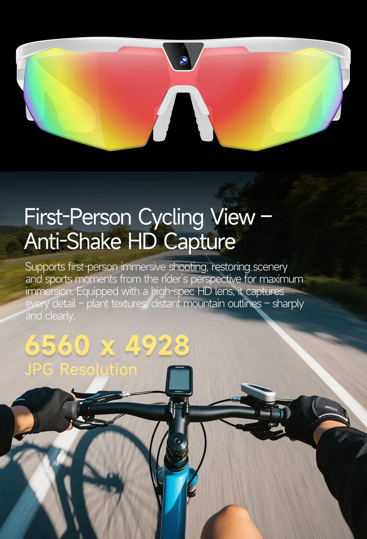 First-Person Cycling View - Anti-Shake HD Capture

Supports first-person immersive shooting, restoring scenery and sports moments from the rider's perspective for maximum immersion. Equipped with a high-spec HD lens, it captures every detail - plant textures, distant mountain outlines - sharply and clearly.

6560 x 4928 JPG Resolution