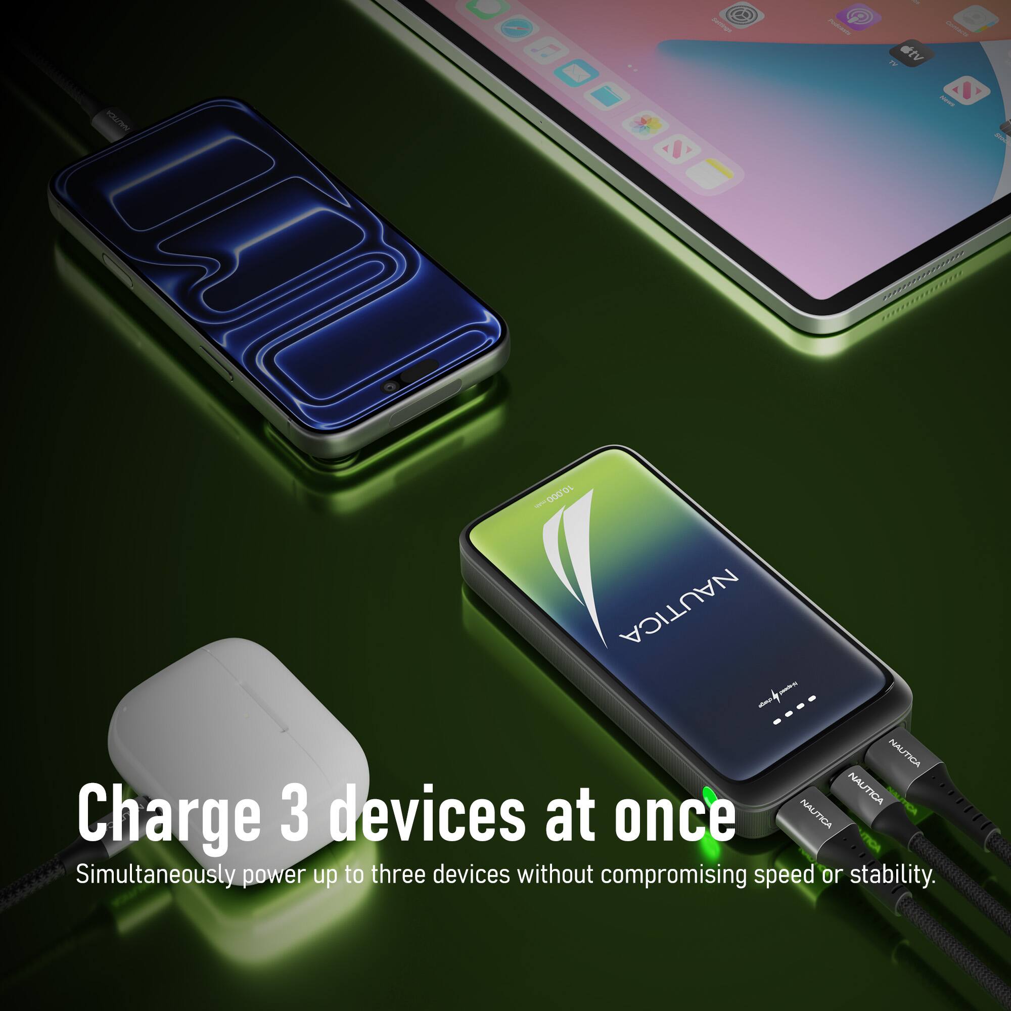 - SUT Podente /rre Via - OUT m ................ 1 DO0'O NAUTICA 4 - mme NAUTICA NAU NAUTICA

Charge 3 devices at once  
Simultaneously power up to three devices without compromising speed or stability.
