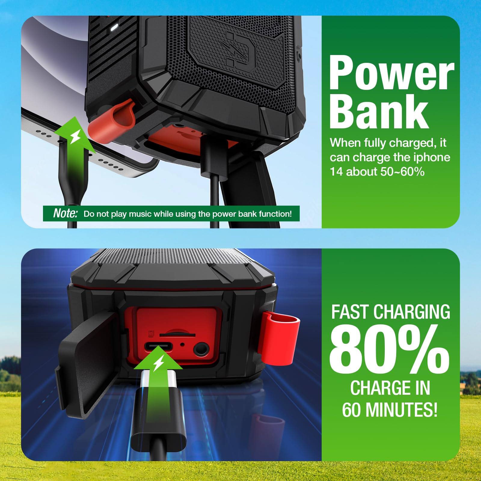 **Power Bank**

When fully charged, it can charge the iphone 14 about 50-60%

**Note:** Do not play music while using the power bank function!

**FAST CHARGING**

80% CHARGE IN 60 MINUTES!