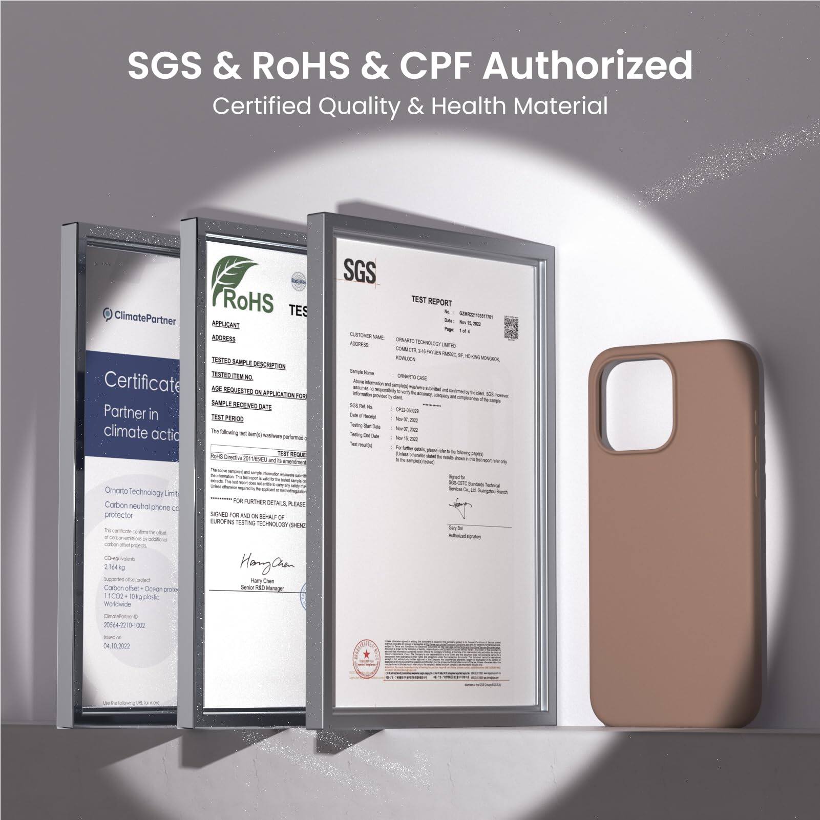 SGS & RoHS & CPF Authorized
Certified Quality & Health Material

ClimatePartner
Certificate
Partner in climate action

Omnar Technology Limited
Carbon neutral phone case protector

SGS TEST REPORT

HangChun

SGS

RoHS

TEST REPORT

Applicant Address
Test Sample Description
Test Period
Test Report

For further details, please

signed for and on behalf of

HangChun

Omnar Technology Limited

SGS

RoHS

TEST REPORT

Customer Name
Company Name
Company Address

Sample Name
Sample Code
Sample Date

Test Report

For further details, please

signed for and on behalf of

HangChun

Omnar Technology Limited

SGS

RoHS

TEST REPORT

Customer Name
Company Name
Company Address

Sample Name
Sample Code
Sample Date

Test Report

For further details, please

signed for and on behalf of

HangChun

Omnar Technology Limited