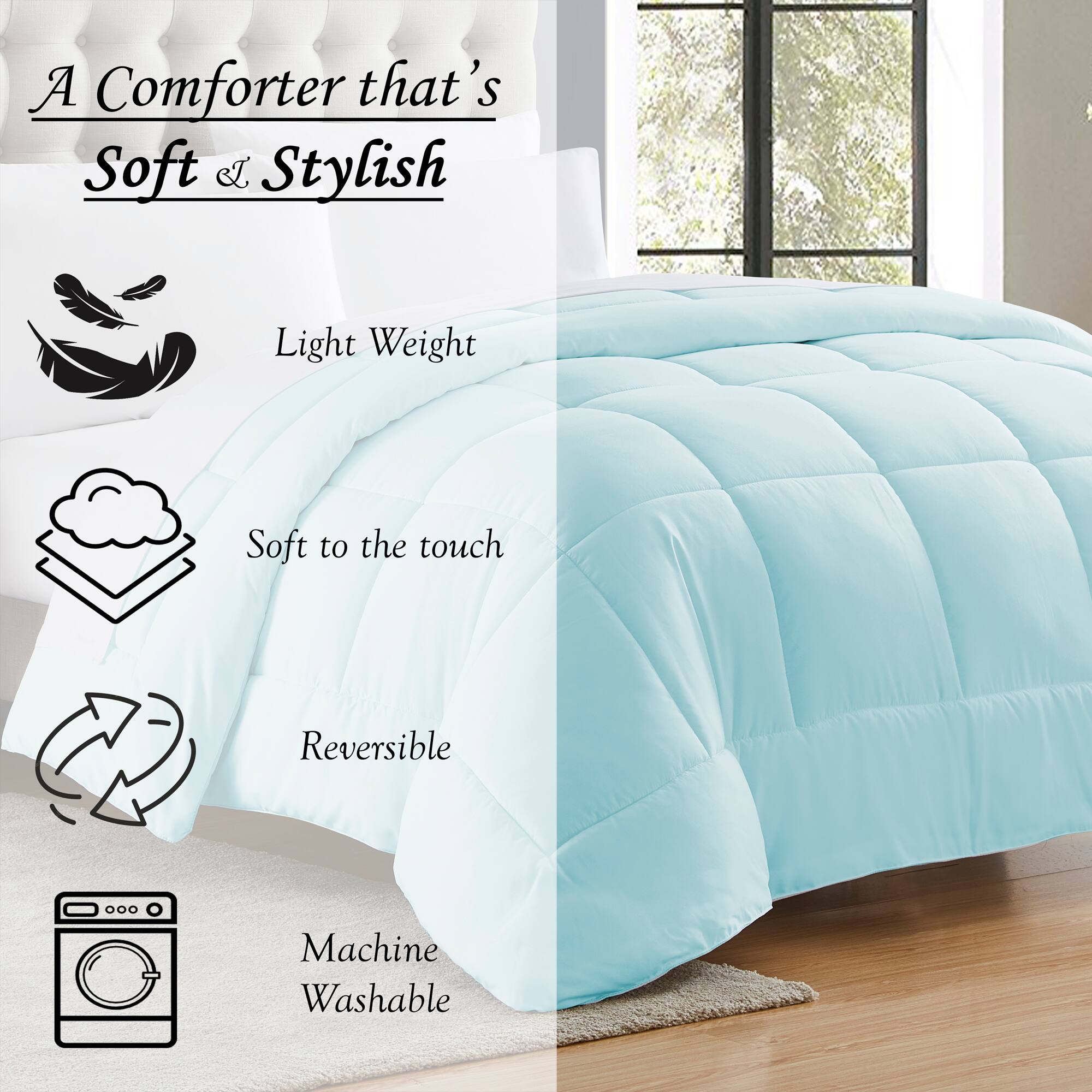 A Comforter that's Soft & Stylish

- Light Weight
- Soft to the touch
- Reversible
- Machine Washable
