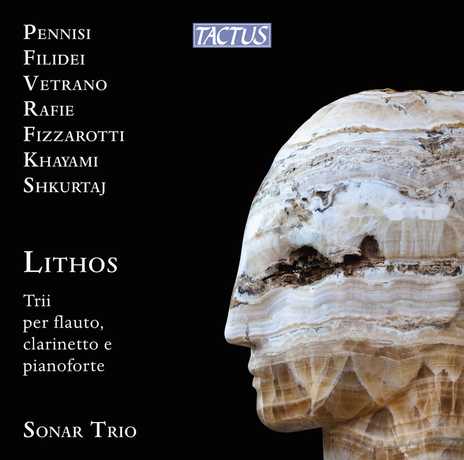 PENNISI  
FILIDEI  
VETRANO  
RAFIE  
FIZZAROTTI  
KHAYAMI  
SHKURTAJ  

LITHOS  

Trii per flauto, clarinetto e pianoforte  

SONAR TRIO  

TACTUS