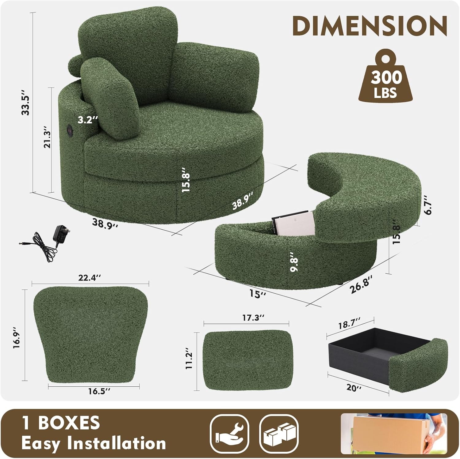 DIMENSION  
33.5" x 21.3" x 3.2"  
38.9" x 22.4" x 15.8"  
38.9" x 15" x 9.8"  
300 LBS  
15.8" x 26.8" x 6.7"  
16.9" x 16.5" x 11.2"  
17.3" x 18.7" x 20"  

1 BOXES  
Easy Installation