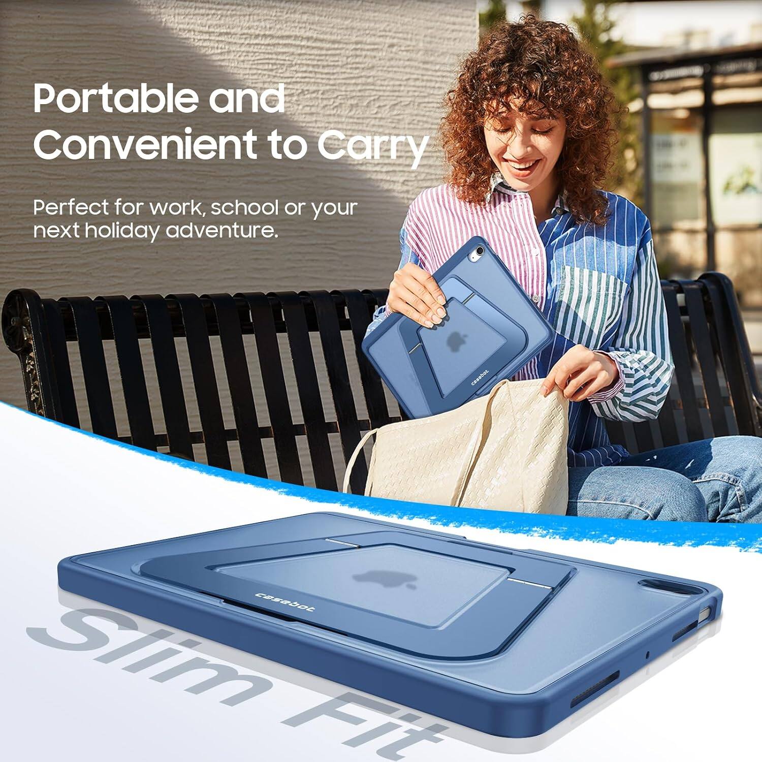 Portable and Convenient to Carry  
Perfect for work, school or your next holiday adventure.  
casebot Slim Fit