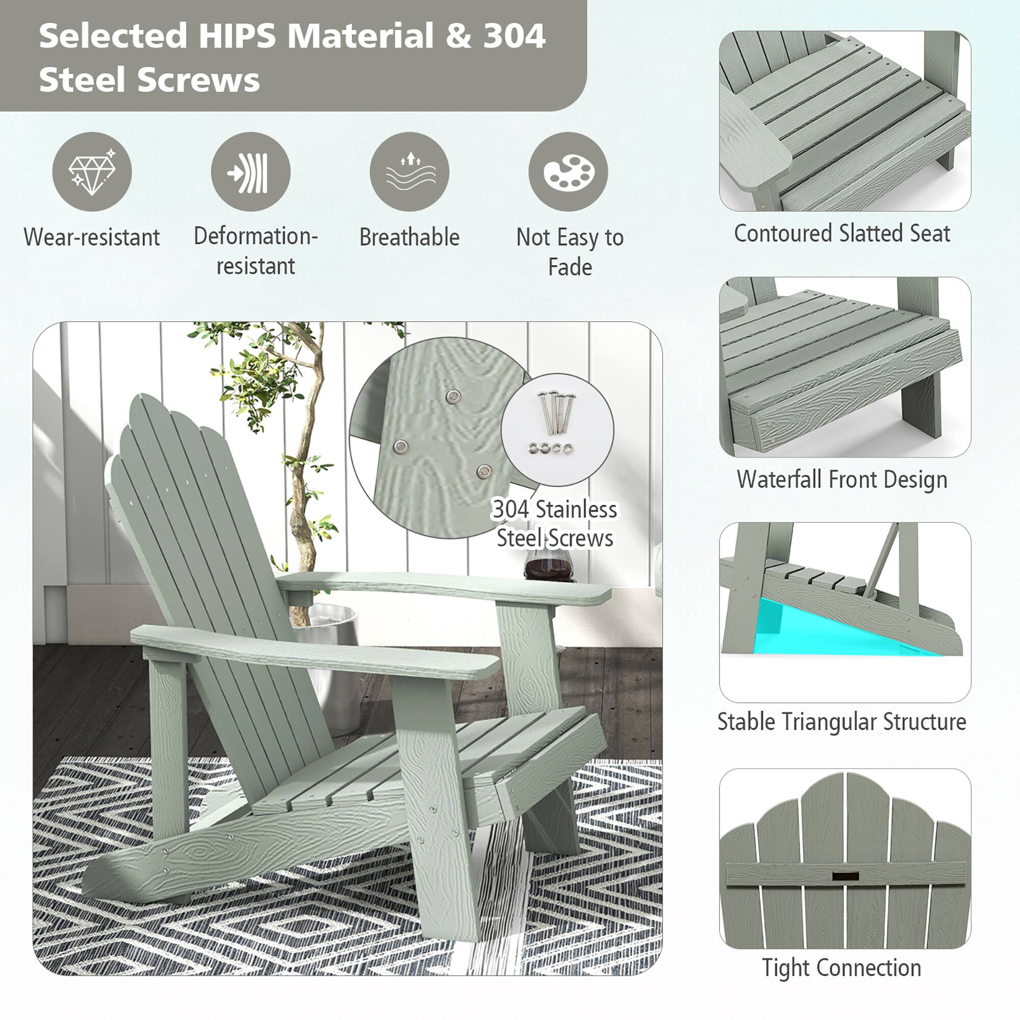 Selected HIPS Material & 304 Steel Screws

Wear-resistant
Deformation-resistant
Breathable
Not Easy to Fade

Contoured Slatted Seat
304 Stainless Steel Screws
Waterfall Front Design
Stable Triangular Structure
Tight Connection