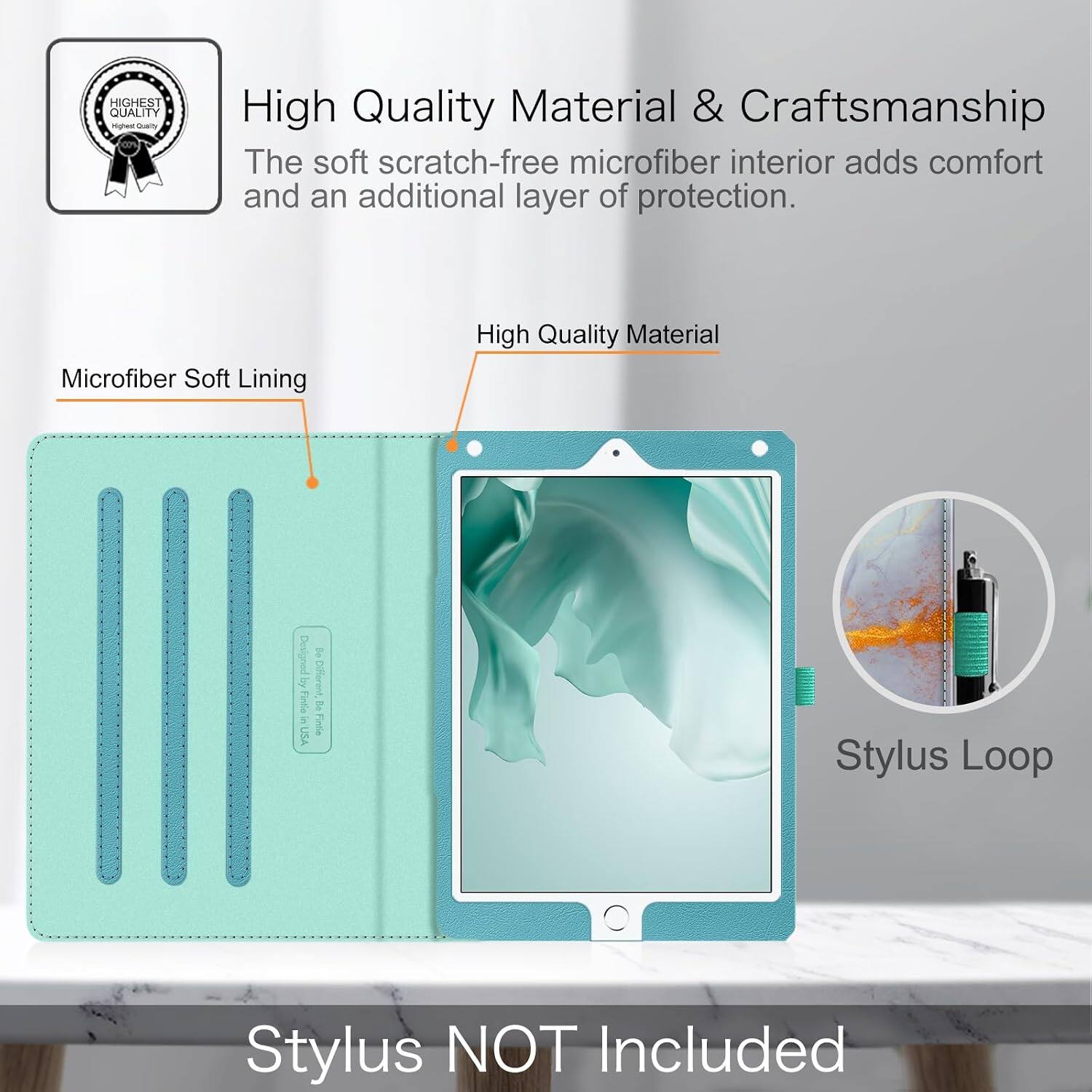 HIGHEST QUALITY

High Quality Material & Craftsmanship
The soft scratch-free microfiber interior adds comfort and an additional layer of protection.

Microfiber Soft Lining

High Quality Material

Designed by Fintio in USA

Stylus Loop

Stylus NOT Included