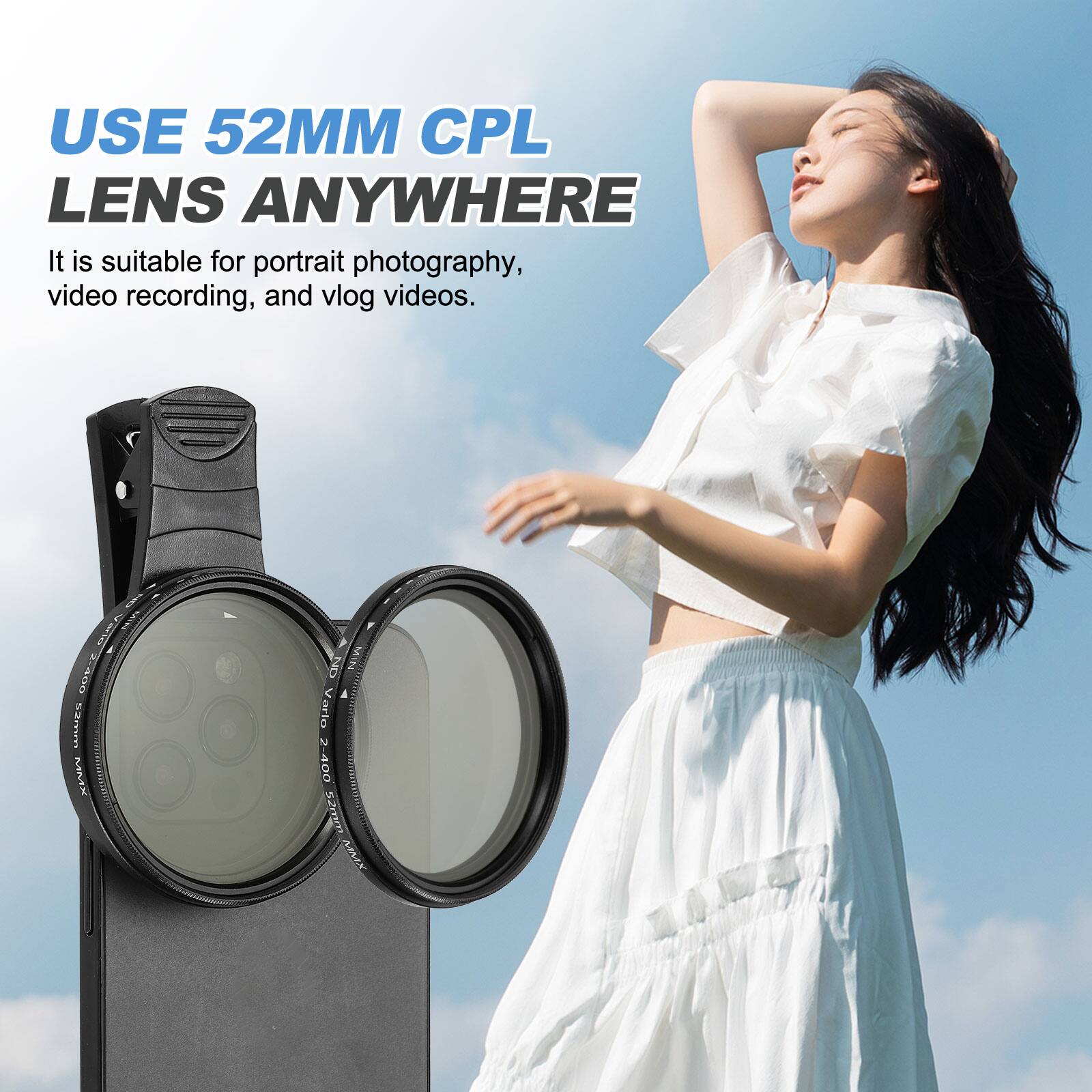 USE 52MM CPL LENS ANYWHERE

It is suitable for portrait photography, video recording, and vlog videos.