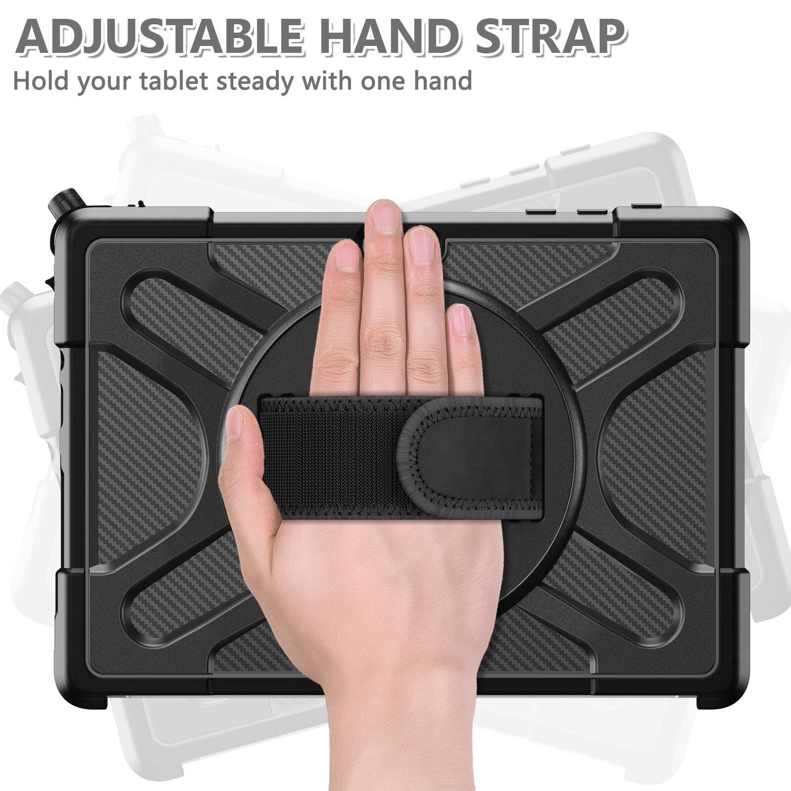 ADJUSTABLE HAND STRAP  
Hold your tablet steady with one hand