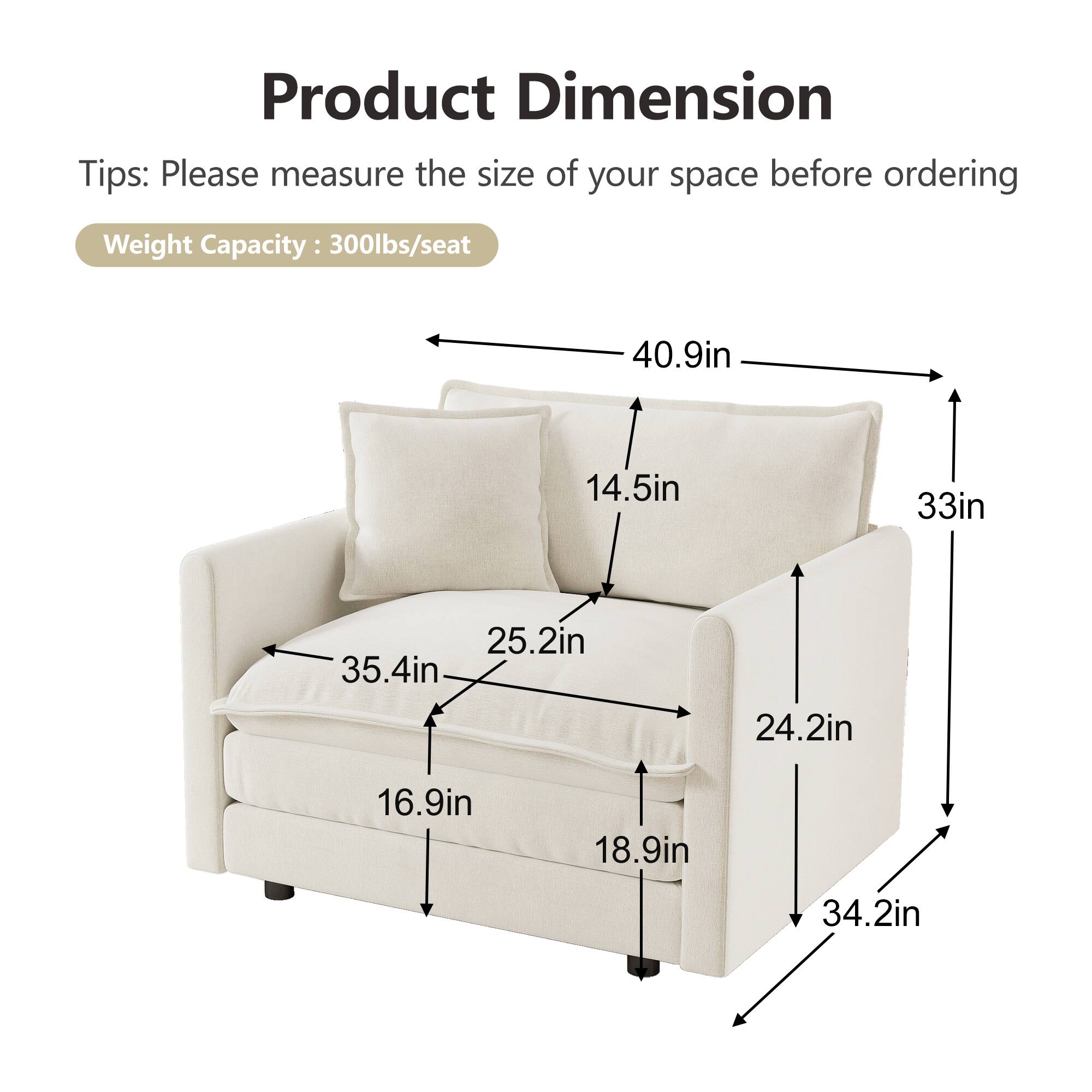 Product Dimension Tips: Please measure the size of your space before ordering  
Weight Capacity: 300lbs/seat  

40.9in  
14.5in  
33in  
25.2in  
35.4in  
16.9in  
18.9in  
24.2in  
34.2in