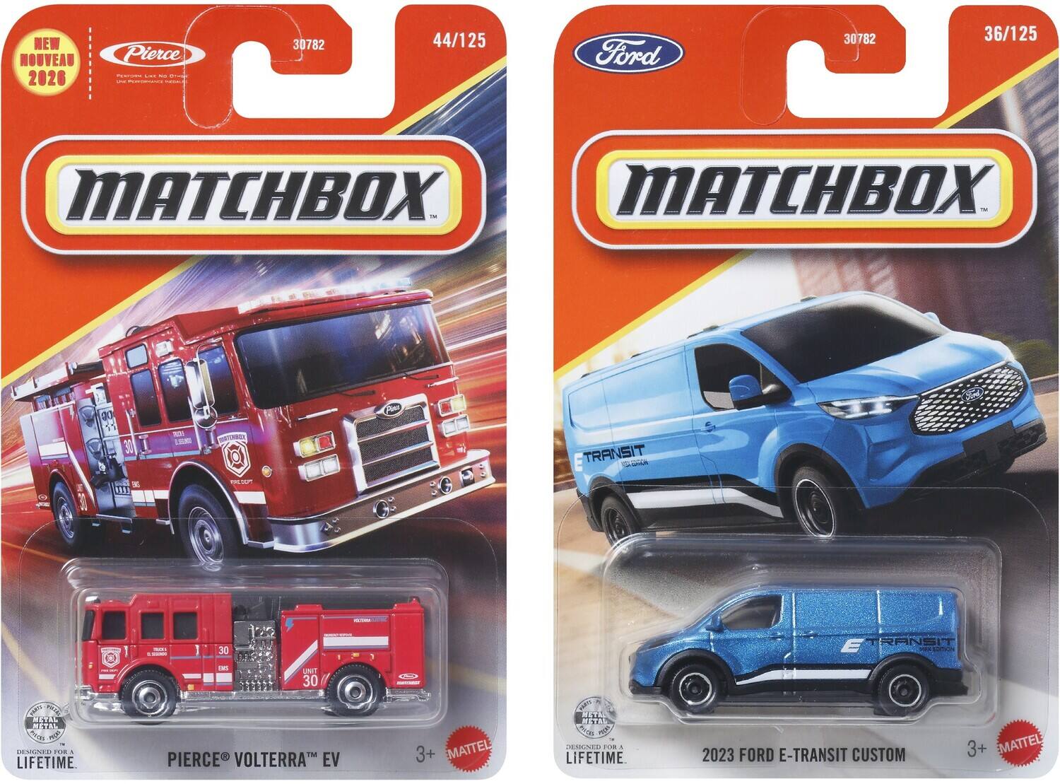 NEW NOUVEAU 2026  
Pierce E. I - Bi- I RE  
30782 44/125  
Ford 30782 36/125  
MATCHBOX MATCHBOX  
- M g0 P Sol 30 I TRANSIT CALRA 30 T 99 P - 30 E RANSIT PIRSUITION CARy WRA NETAL MIETAL PES -pn ENILNED TO a LIFETIME.  
- S UNIT 30 PIERCE VOLTERRA EV 3+ MATTEL  
- ERGNED FOR A LIFETIME 2023 FORD E-TRANSIT CUSTOM 3+ EMATTEL