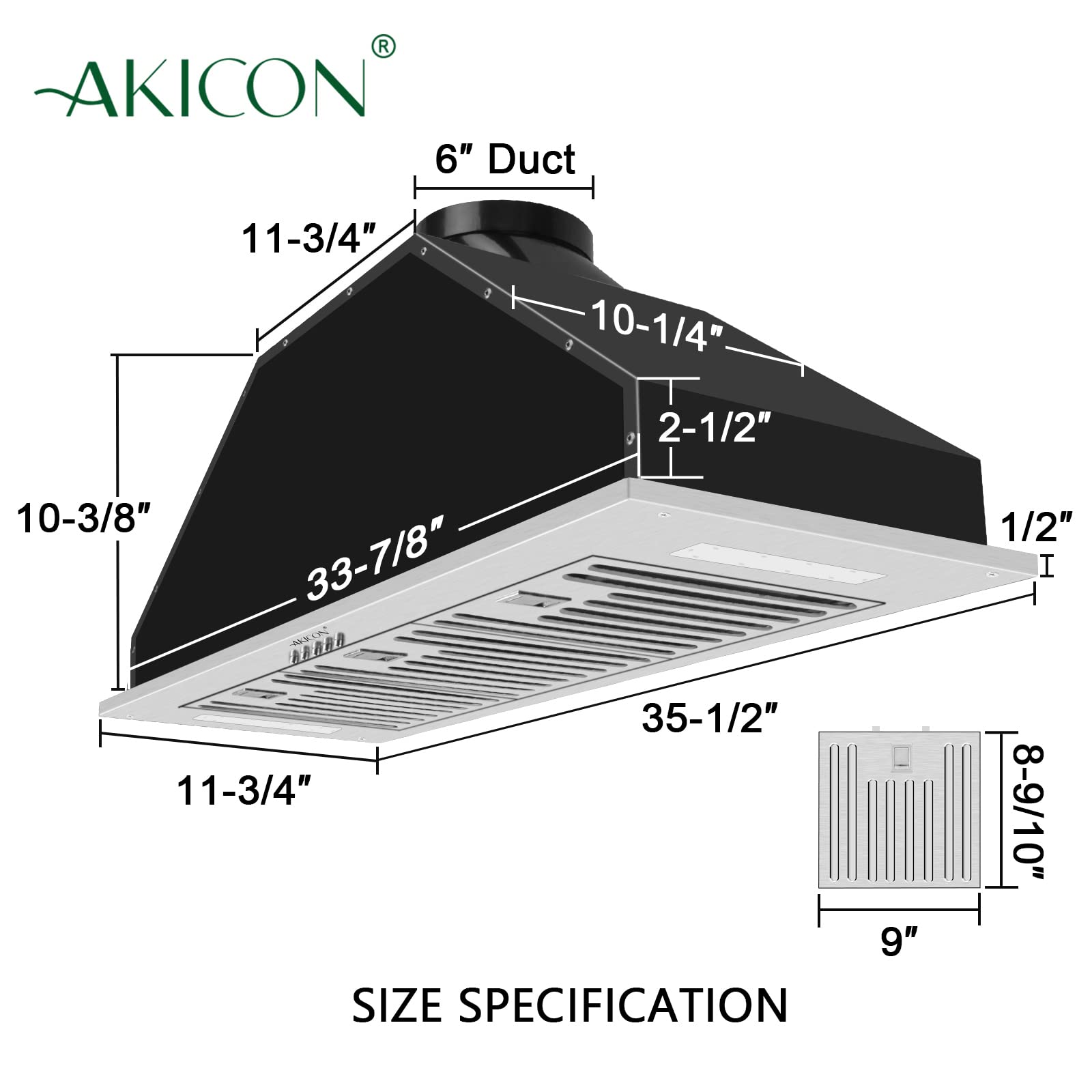 AKICON

6" Duct

11-3/4"  
10-1/4"  
2-1/2"  
10-3/8"  
33-7/8"  
35-1/2"  
11-3/4"  
9"  

SIZE SPECIFICATION