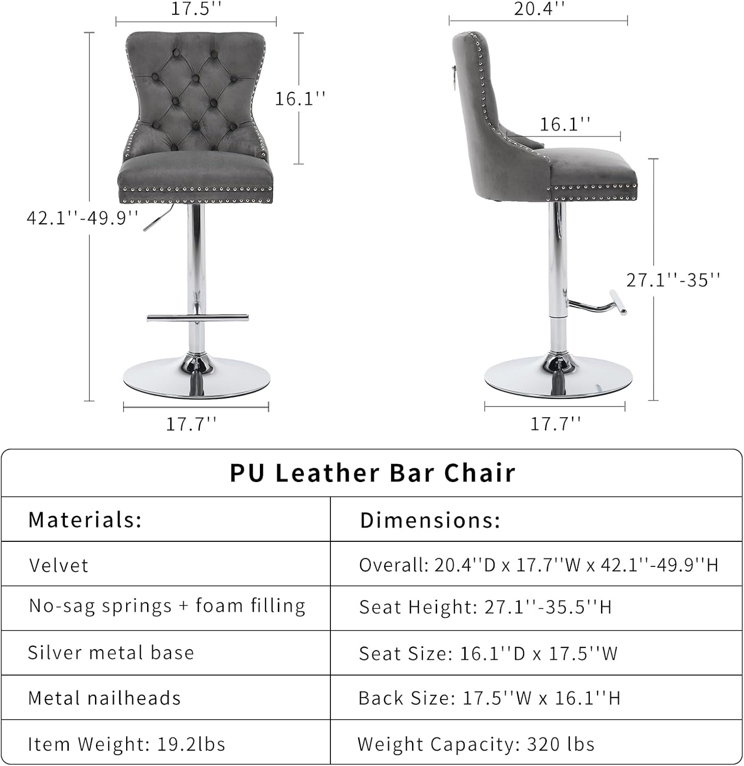 **PU Leather Bar Chair**

**Materials:**
- Velvet
- No-sag springs + foam filling
- Silver metal base
- Metal nailheads

**Dimensions:**
- Overall: 20.4" D x 17.7" W x 42.1" - 49.9" H
- Seat Height: 27.1" - 35.5" H
- Seat Size: 16.1" D x 17.5" W
- Back Size: 17.5" W x 16.1" H

**Item Weight:** 19.2 lbs

**Weight Capacity:** 320 lbs