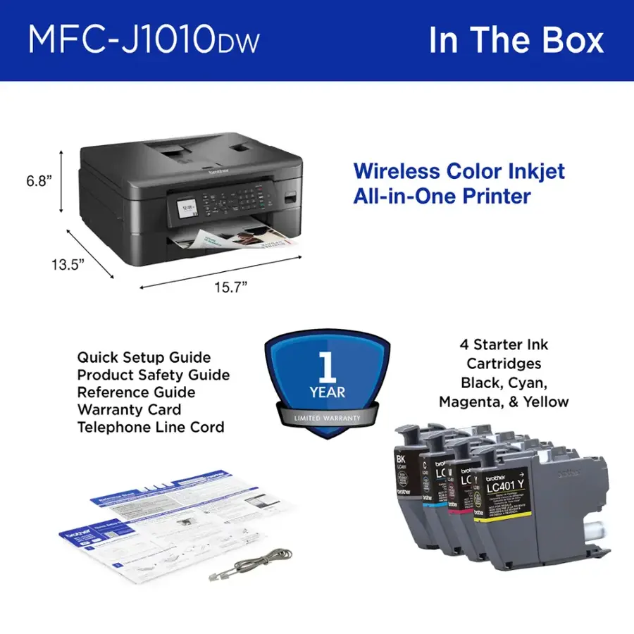 MFC-J1010DW In The Box:

* 6.8" Wireless Color Inkjet All-in-One Printer
* 13.5" Quick Setup Guide
* Product Safety Guide
* Reference Guide
* Warranty Card
* Telephone Line Cord
* 1 Year Limited Warranty
* 4 Starter Ink Cartridges (Black, Cyan, Magenta, & Yellow)