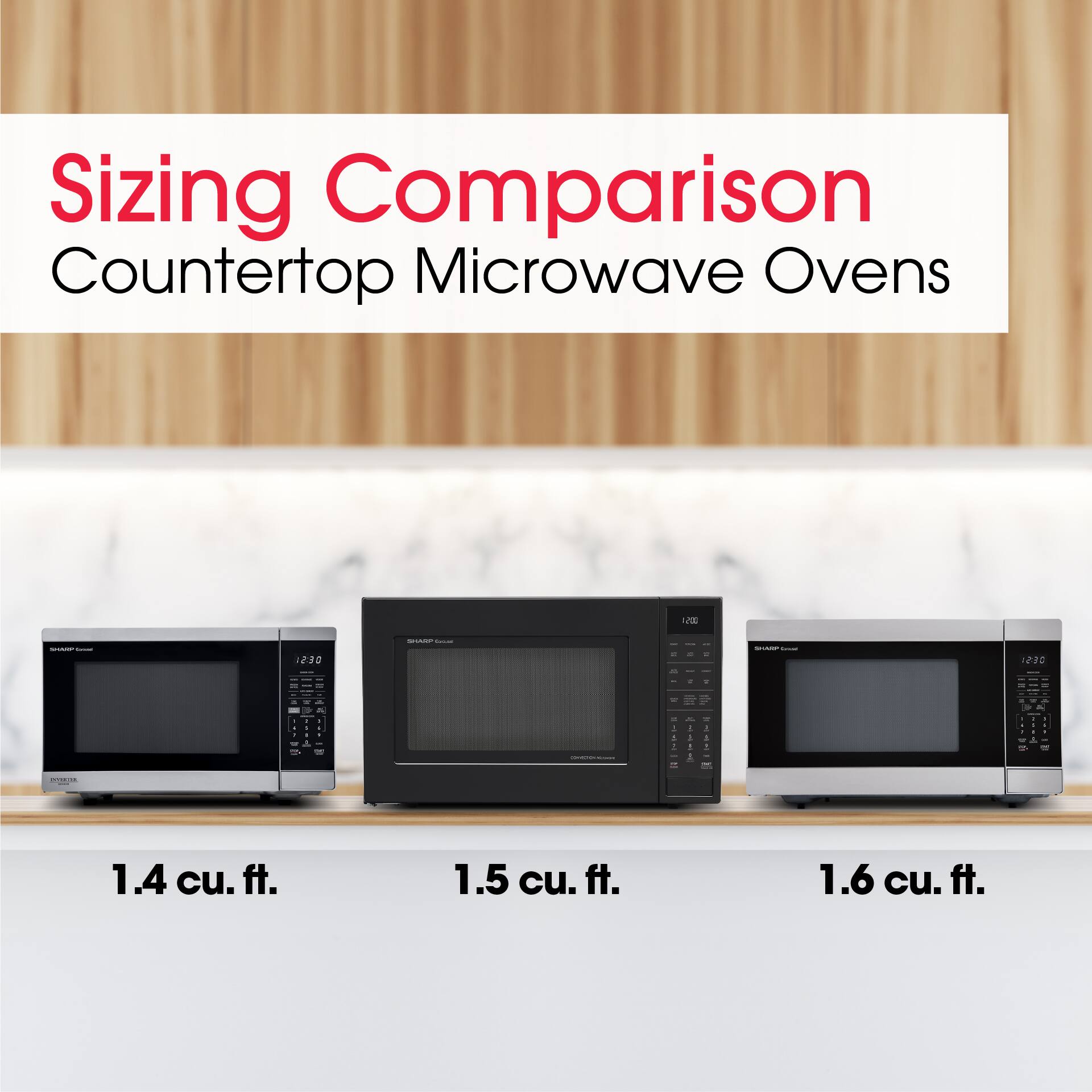 Sizing Comparison  
Countertop Microwave Ovens

1.4 cu. ft.  
1.5 cu. ft.  
1.6 cu. ft.