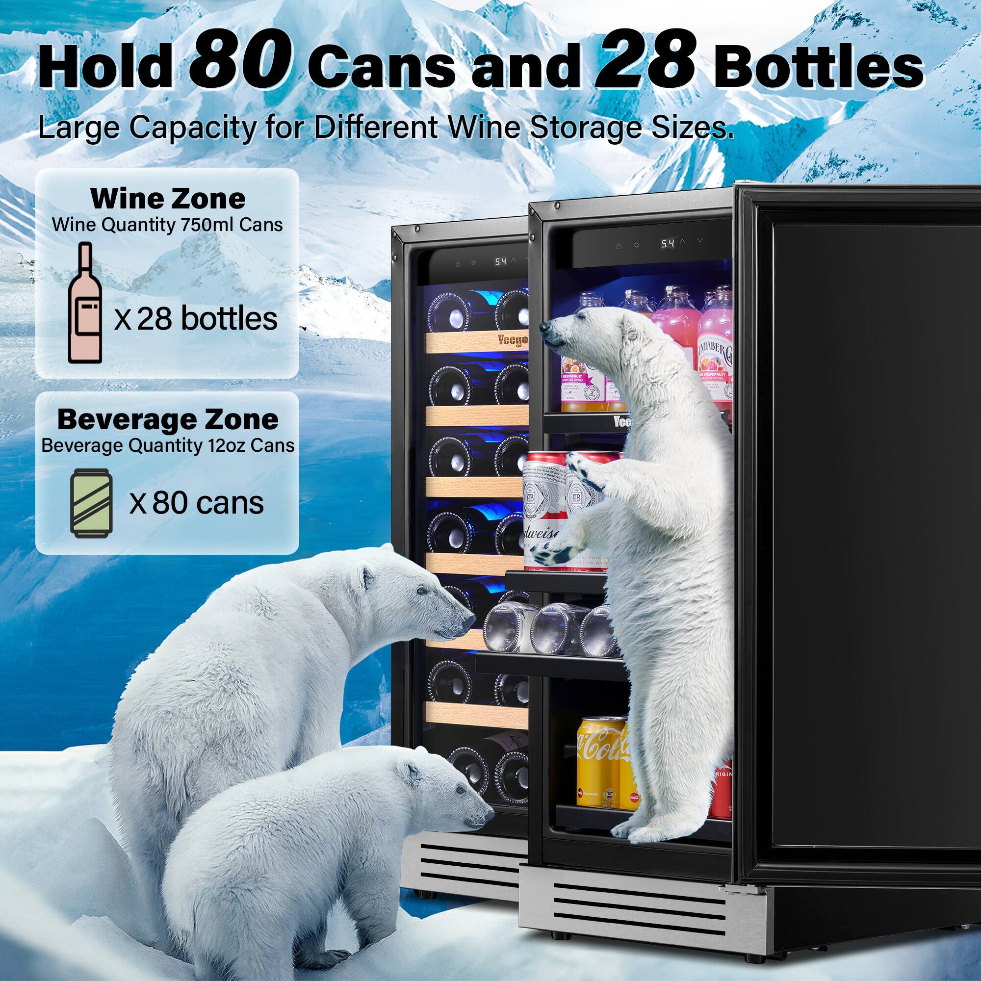 Hold 80 Cans and 28 Bottles  
Large Capacity for Different Wine Storage Sizes.

Wine Zone  
Wine Quantity 750ml Cans  
x 28 bottles

Beverage Zone  
Beverage Quantity 12oz Cans  
x 80 cans