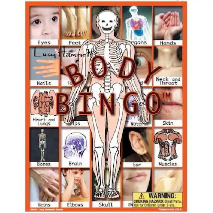 Eyes
Feet
Hands
Neck and Throat
Heart and Lungs
Bones
Brain
Ear
Muscles
Skin
Water
Veins
Elbows
Skull
Organs
Nails
Toes
Lips
Lucy Hammett
BODY BINGO
WARNING: CHOKING HAZARD: Small Parts. Not for Children under 3 yrs.