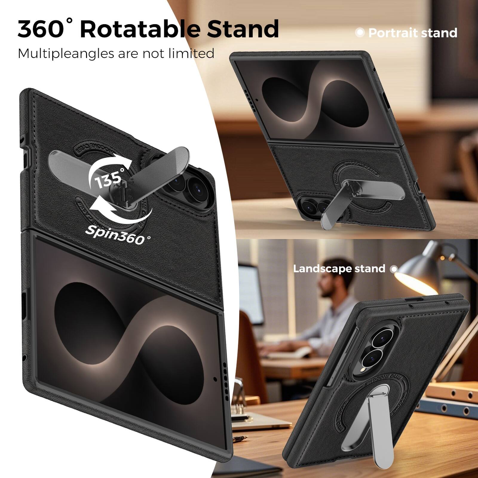360° Rotatable Stand  
Multiple angles are not limited  
135°  
Spin360  
Portrait stand  
Landscape stand