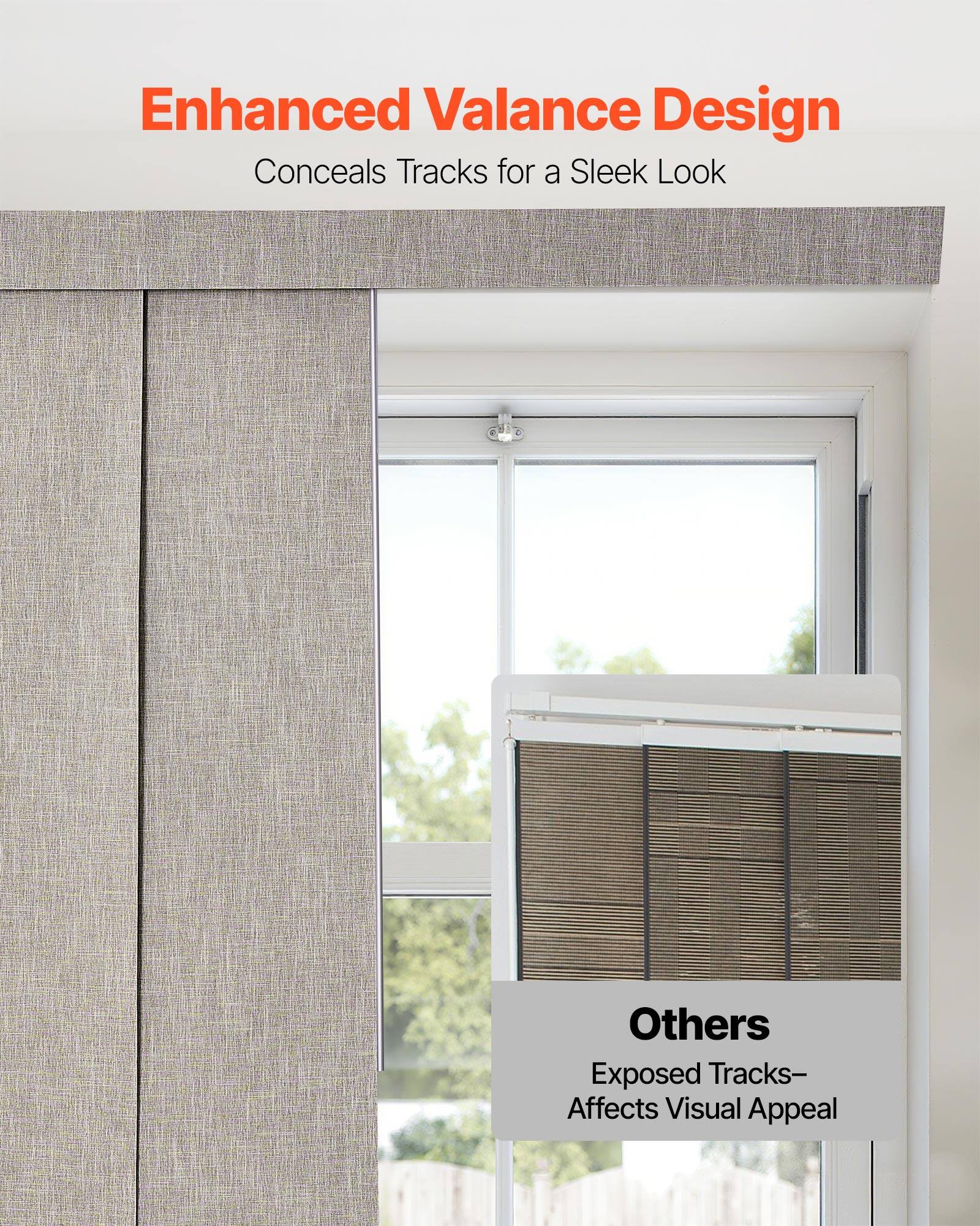 Enhanced Valance Design  
Conceals Tracks for a Sleek Look

Others  
Exposed Tracks—Affects Visual Appeal
