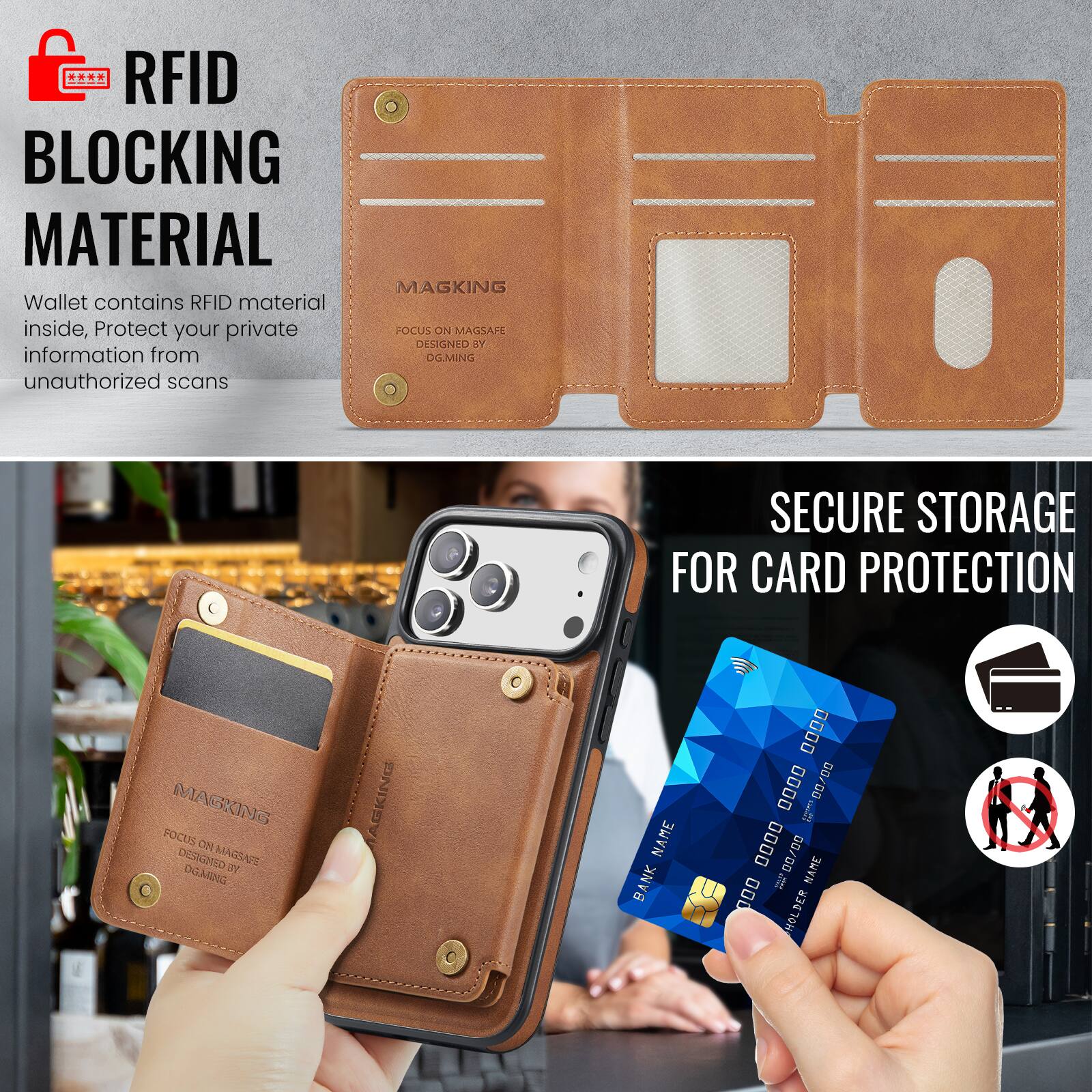RFID BLOCKING MATERIAL

Wallet contains RFID material inside, Protect your private information from unauthorized scans

MAGKING FOCUS ON MAGSAFE
DESIGNED BY DGMING

SECURE STORAGE FOR CARD PROTECTION

MAGKING POLIT ON DESIGNED
MAGRAIE DGMRNG

BANK NAME
0000 0000 0000 0000
HOLDER