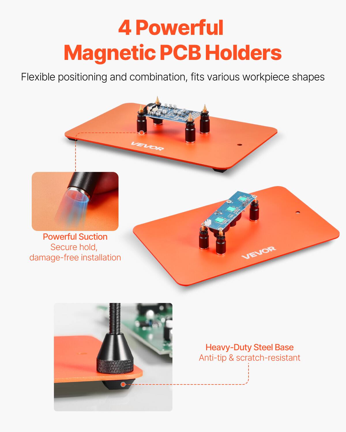 4 Powerful Magnetic PCB Holders

Flexible positioning and combination, fits various workpiece shapes

VEVOR Powerful Suction
Secure hold, damage-free installation

VEVOR Heavy-Duty Steel Base
Anti-tip & scratch-resistant