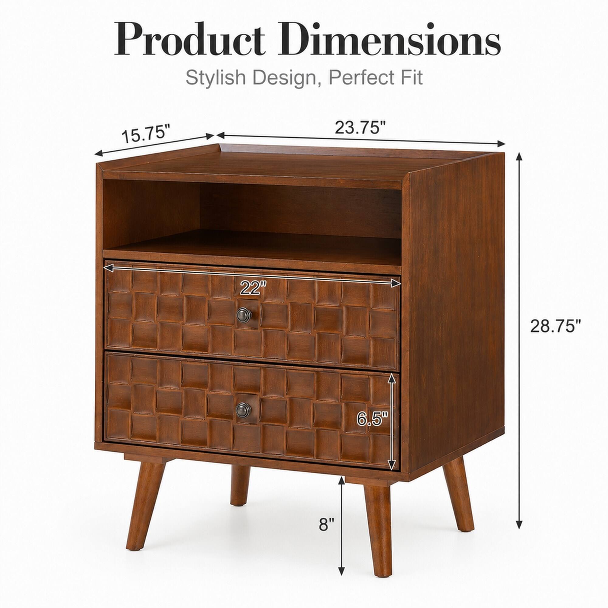 Product Dimensions: Stylish Design, Perfect Fit

- Width: 23.75"
- Depth: 15.75"
- Height: 28.75"
- Drawer Width: 22"
- Drawer Height: 6.5"
- Leg Height: 8"