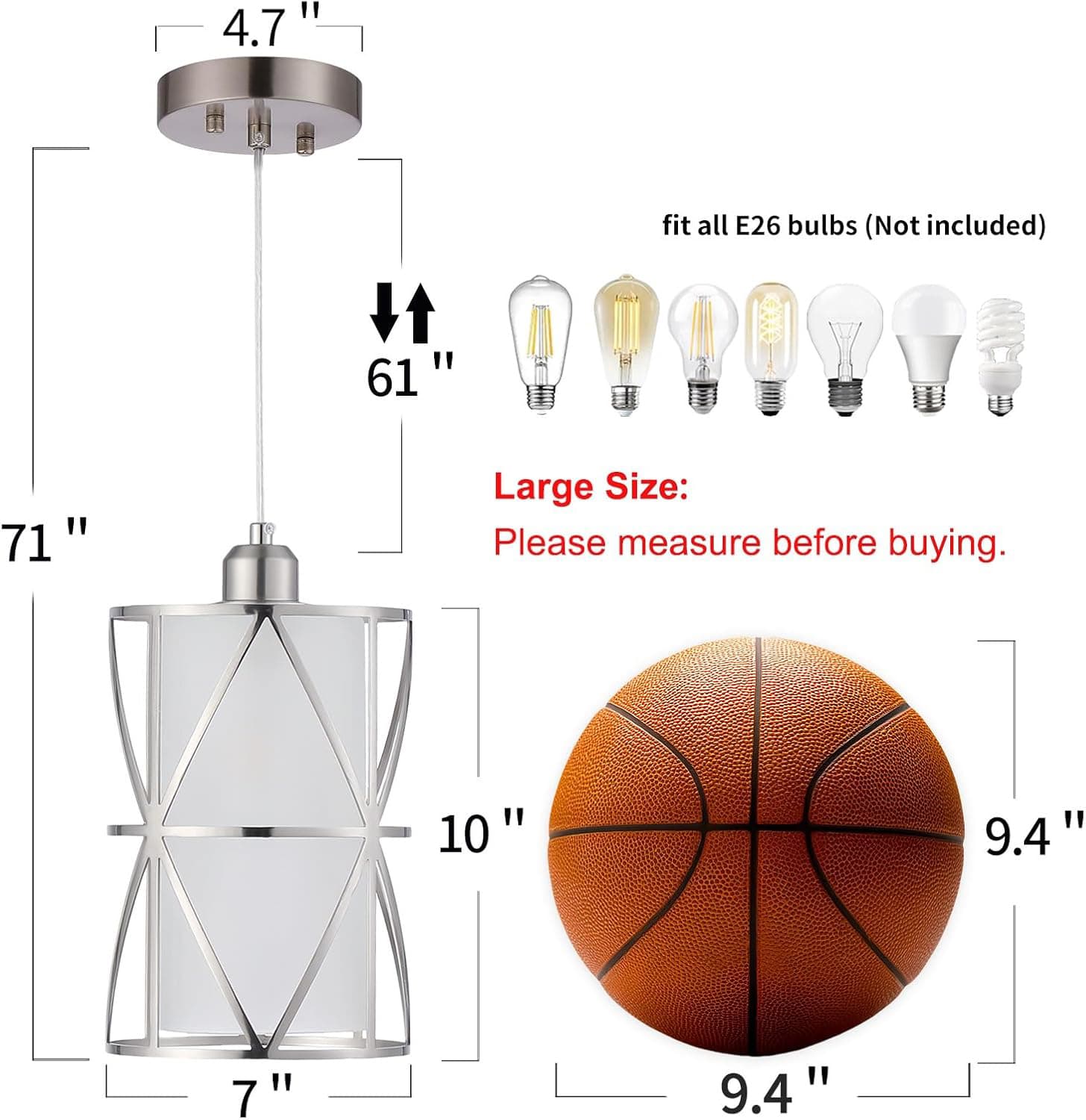 4.7" fit all E26 bulbs (Not included)  
61"  
71"  
Large Size: Please measure before buying.  
10"  
9.4"  
7"  
9.4"