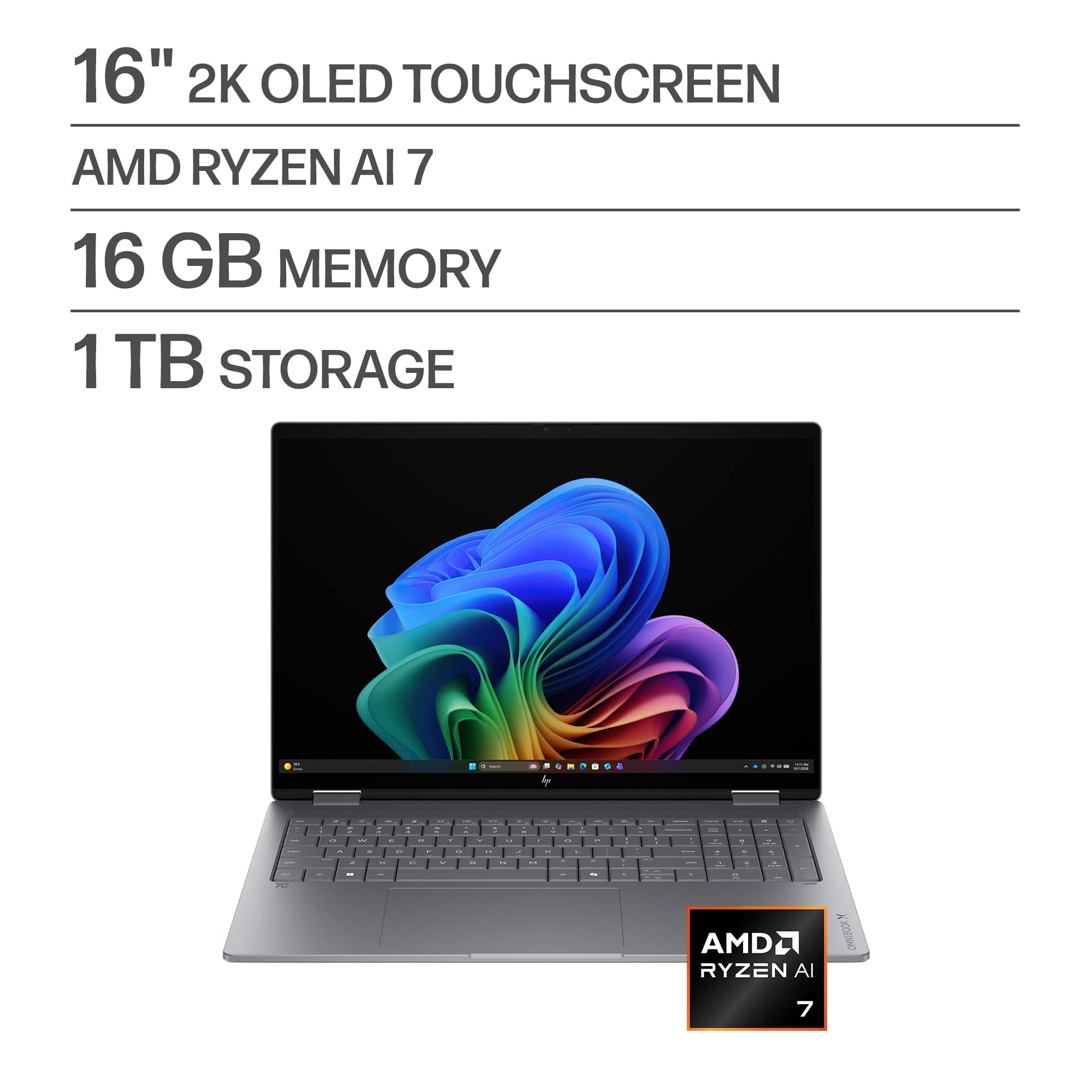 16" 2K OLED TOUCHSCREEN  
AMD RYZEN AI 7  
16 GB MEMORY  
1 TB STORAGE