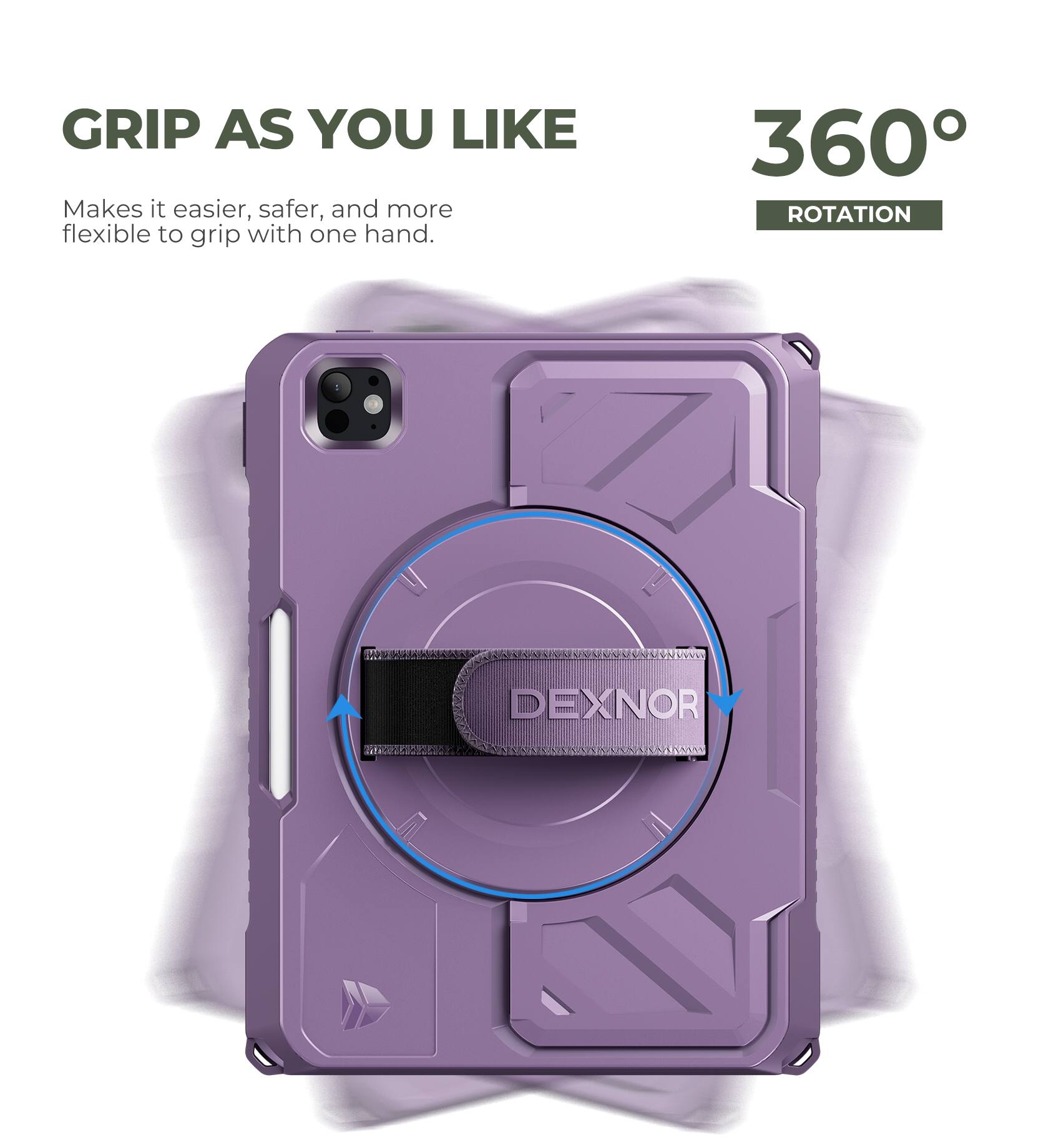 GRIP AS YOU LIKE  
Makes it easier, safer, and more flexible to grip with one hand.  
360° ROTATION  
DEXNOR