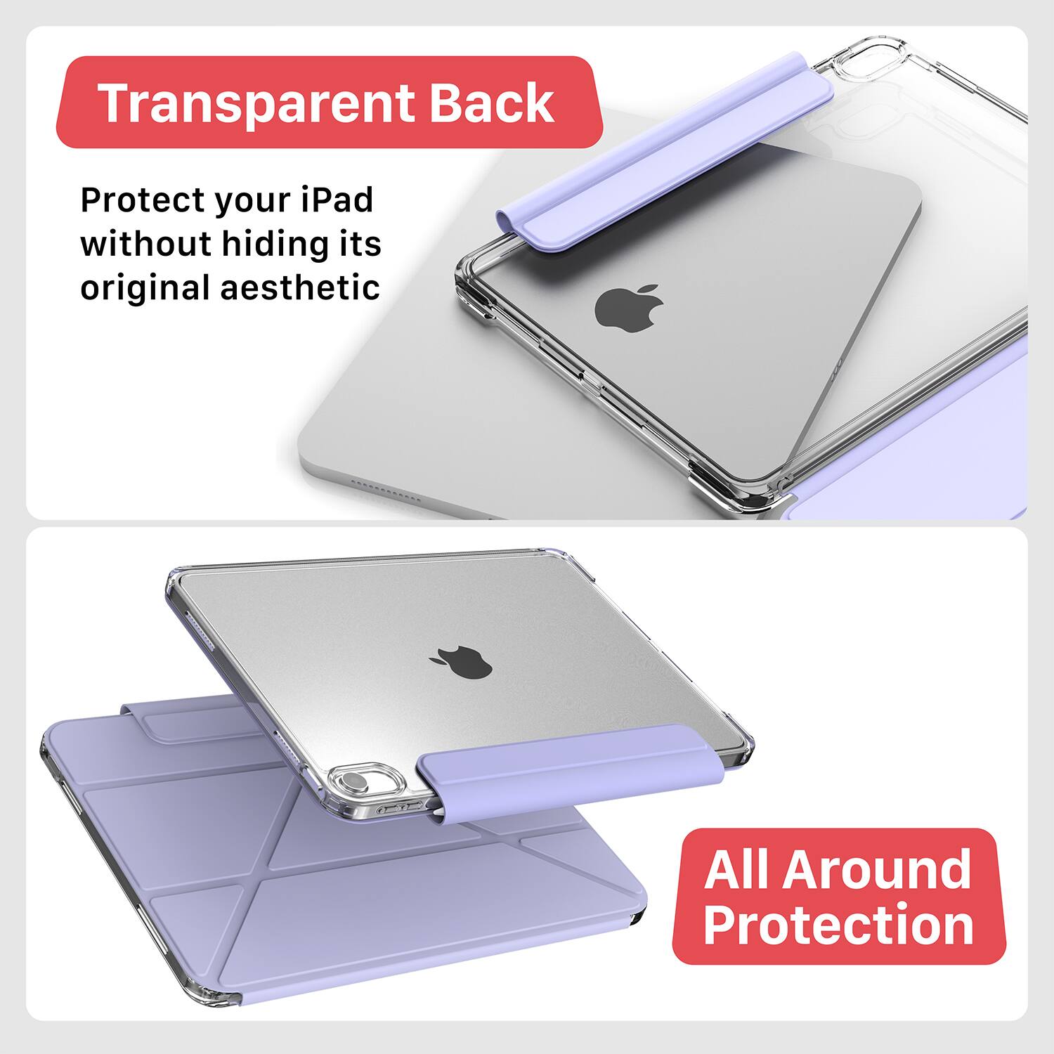 Transparent Back  
Protect your iPad without hiding its original aesthetic  

All Around Protection