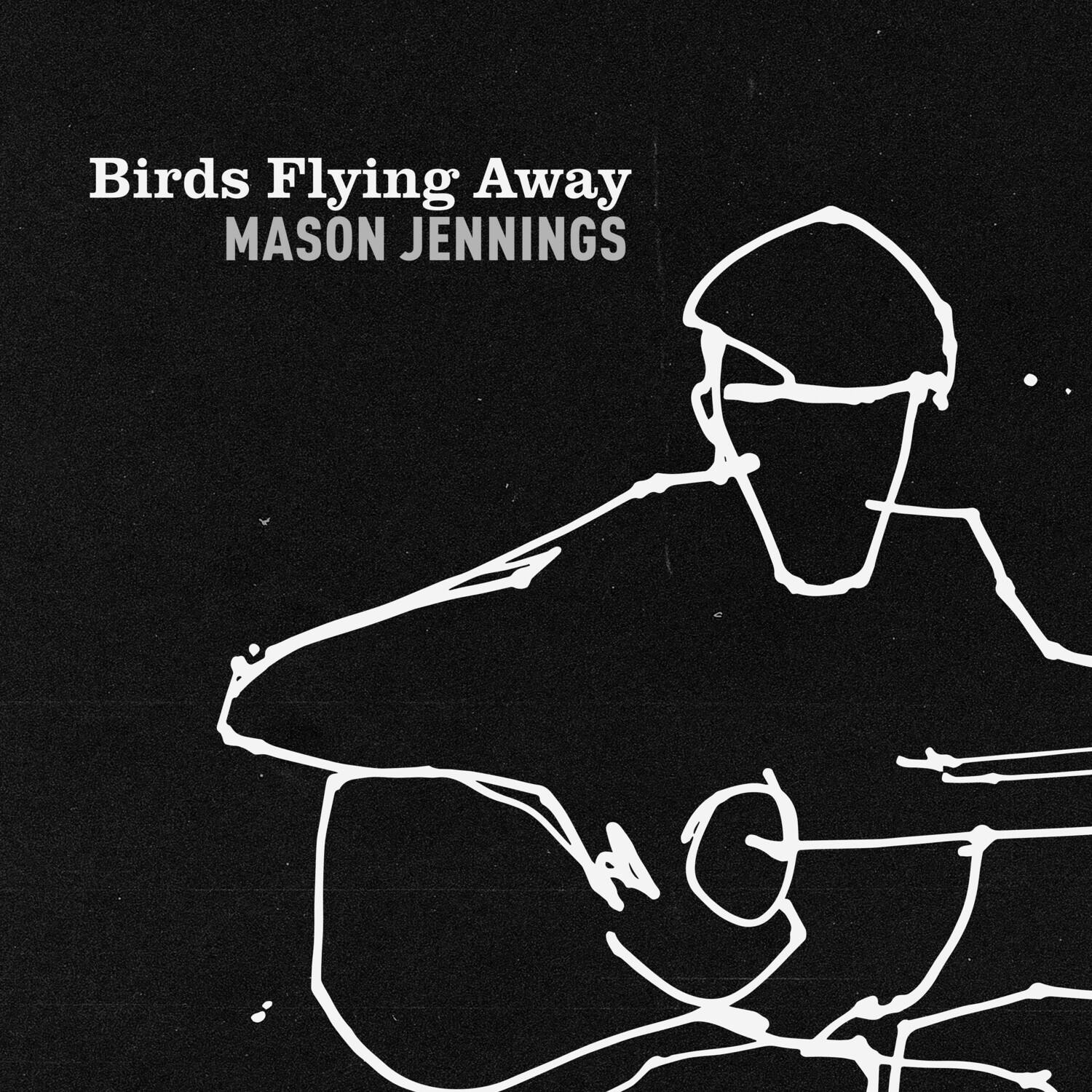 Birds Flying Away  
MASON JENNINGS