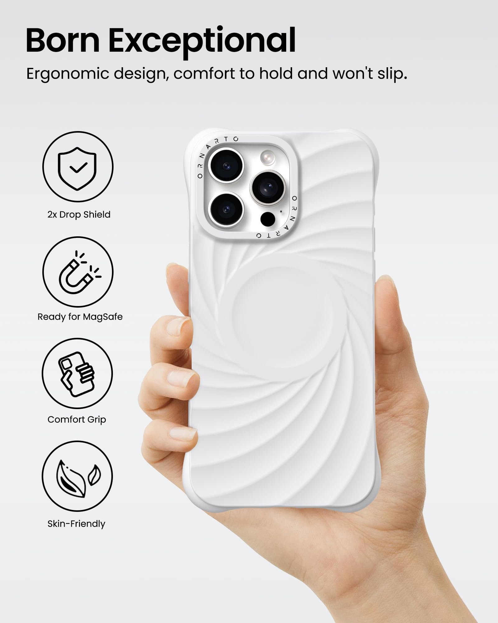 Born Exceptional Ergonomic design, comfort to hold and won't slip. 2x Drop Shield Ready for MagSafe Comfort Grip Skin-Friendly