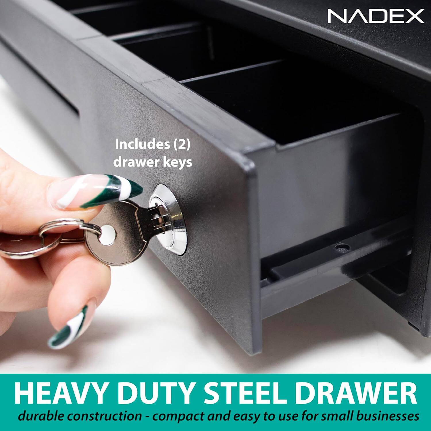 NADEX Includes (2) drawer keys

HEAVY DUTY STEEL DRAWER
durable construction - compact and easy to use for small businesses