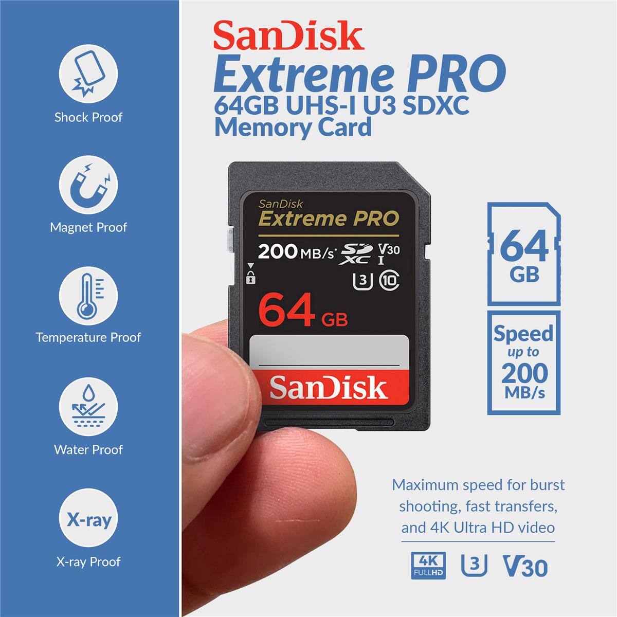SanDisk Extreme PRO 64GB UHS-I U3 SDXC Memory Card

- Shock Proof
- Magnet Proof
- Temperature Proof
- Water Proof
- X-ray Proof

Speed up to 200 MB/s

Maximum speed for burst shooting, fast transfers, and 4K Ultra HD video

4K FULLHD
V30