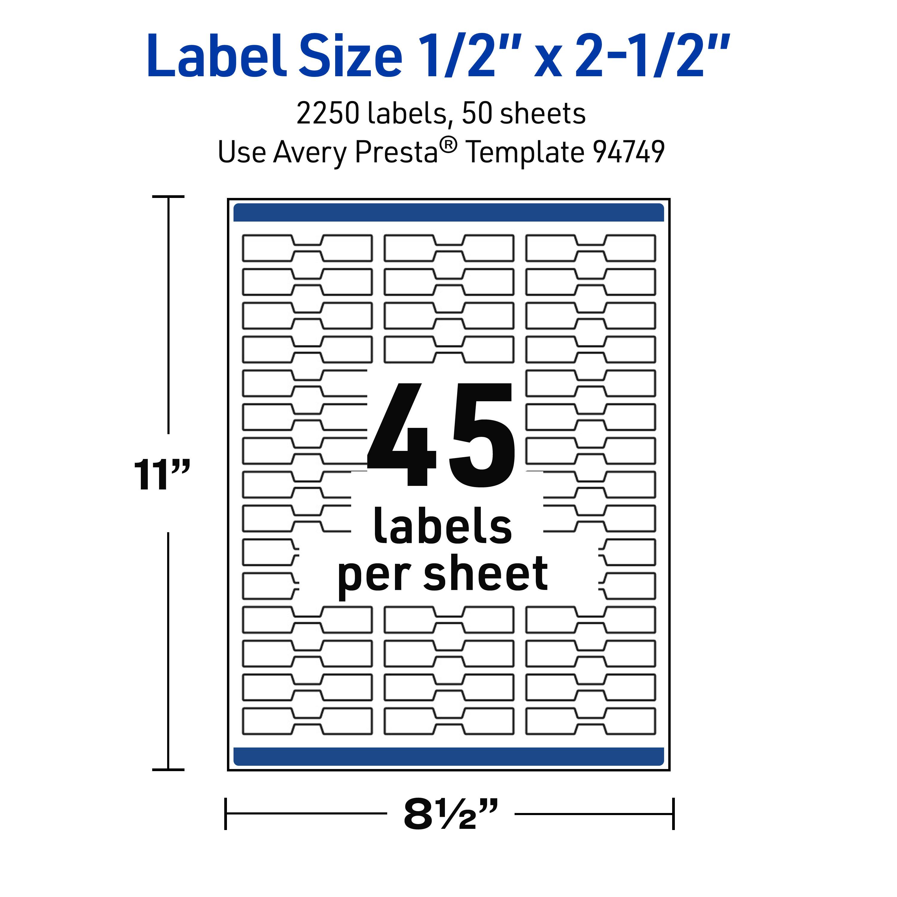 Label Size 1/2" x 2-1/2"  
2250 labels, 50 sheets  
Use Avery Presta® Template 94749  

11"  
45 labels per sheet  
8 1/2"