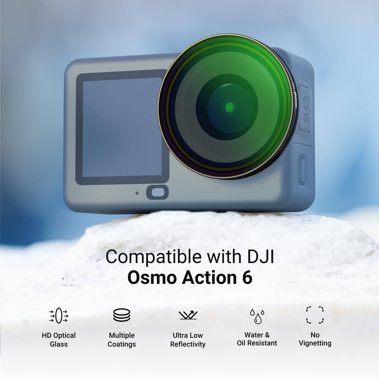 Compatible with DJI Osmo Action 6  
HD Optical Glass  
Multiple Coatings  
Ultra Low Reflectivity  
Water & Oil Resistant  
No Vignetting