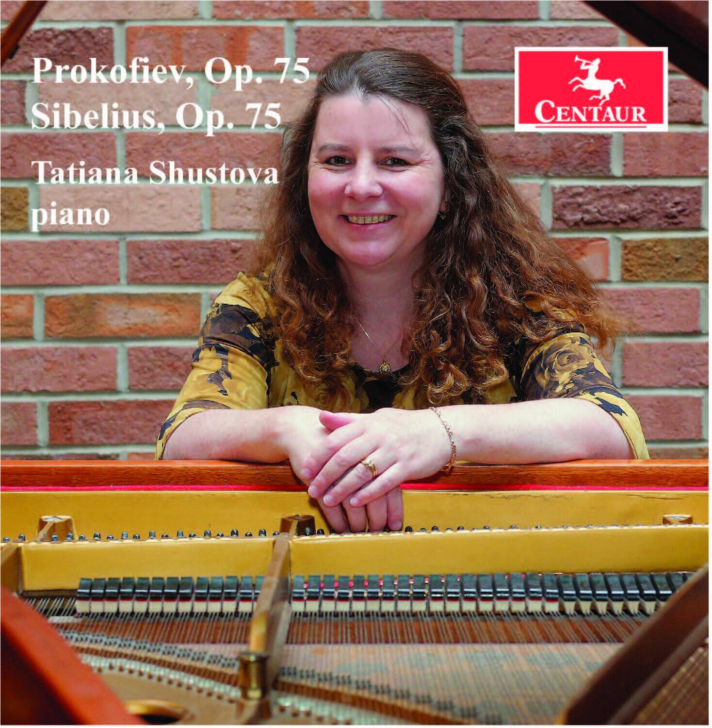 Prokofiev, Op. 75  
Sibelius, Op. 75  
Tatiana Shustova  
piano  

CENTAUR