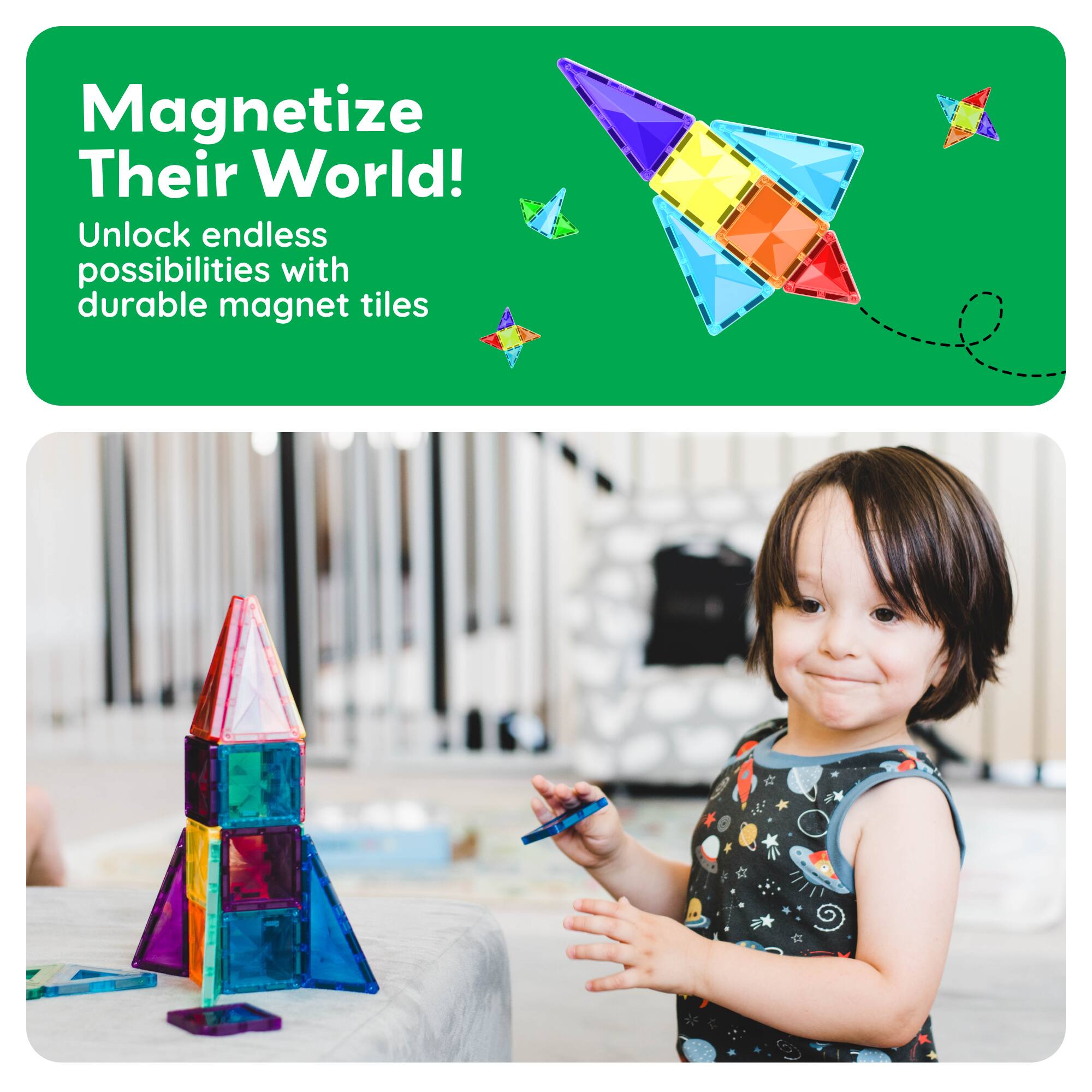 Magnetize Their World!  
Unlock endless possibilities with durable magnet tiles