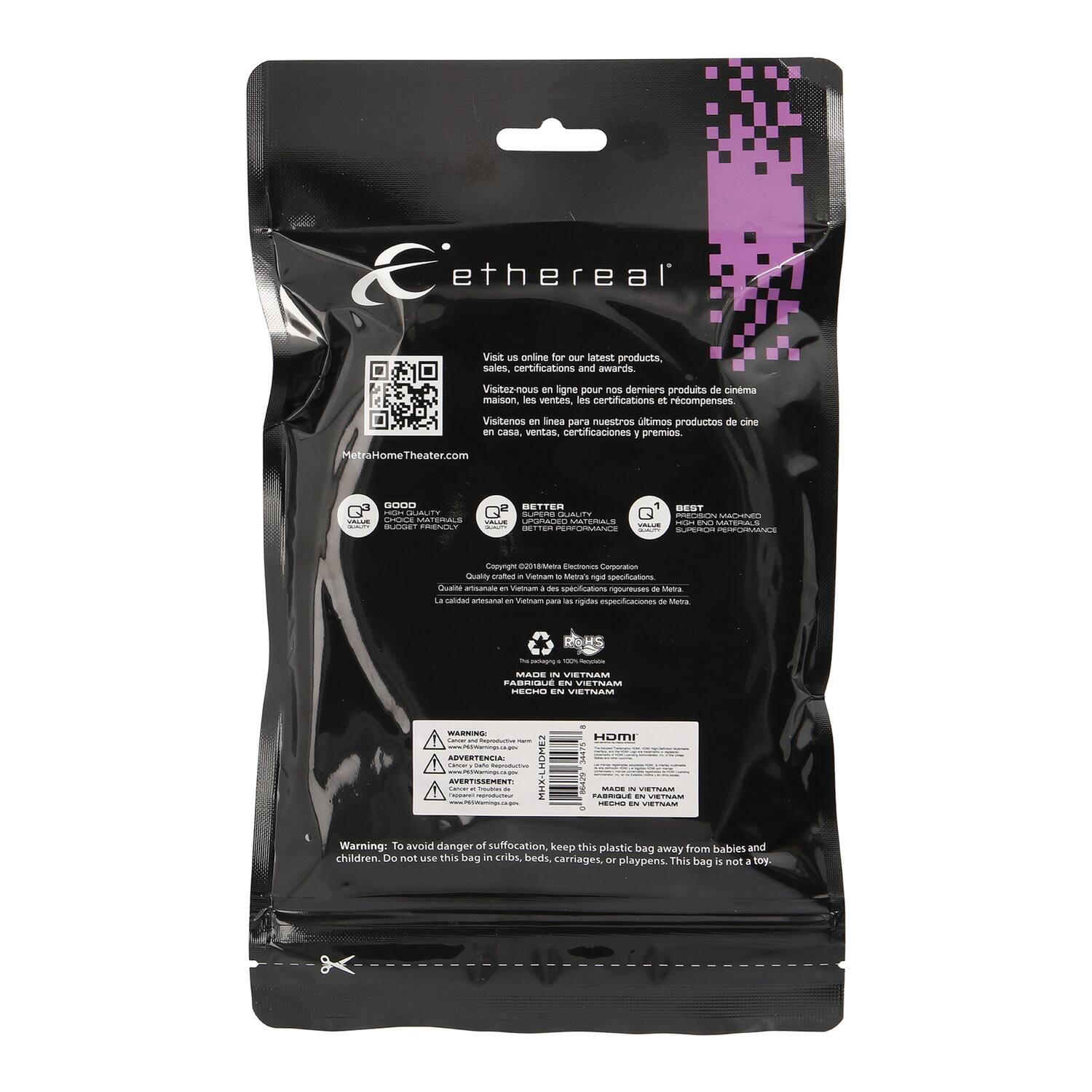 **Ethereal**

Visit us online for our latest products, sales certifications and awards.

Visitez-nous en ligne pour nos derniers produits de cinéma maison, les ventes, les certifications et récompenses.

Visítanos en línea para nuestros últimos productos de cine en casa, ventas, certificaciones y premios.

MetraHomeTheater.com

---

**Quality of Materials**

- BEST
- GOOD
- BETTER
- BEST

---

**Warning: To avoid danger of suffocation, keep this plastic bag away from babies and children. Do not use this bag in cribs, beds, carriages, or playpens. This is not a toy.**

---

**MADE IN VIETNAM**

---

**HOMI**

---

**Warning: To avoid danger of suffocation, keep this plastic bag away from babies and children. Do not use this bag in cribs, beds, carriages, or playpens. This is not a toy.**

---

**ADVERTENCIA: Mantenga este envase fuera del alcance de los niños. No use este envase en cunas, camas, carros o jaulas de juegos. Este envase no es un juguete.**

---

**