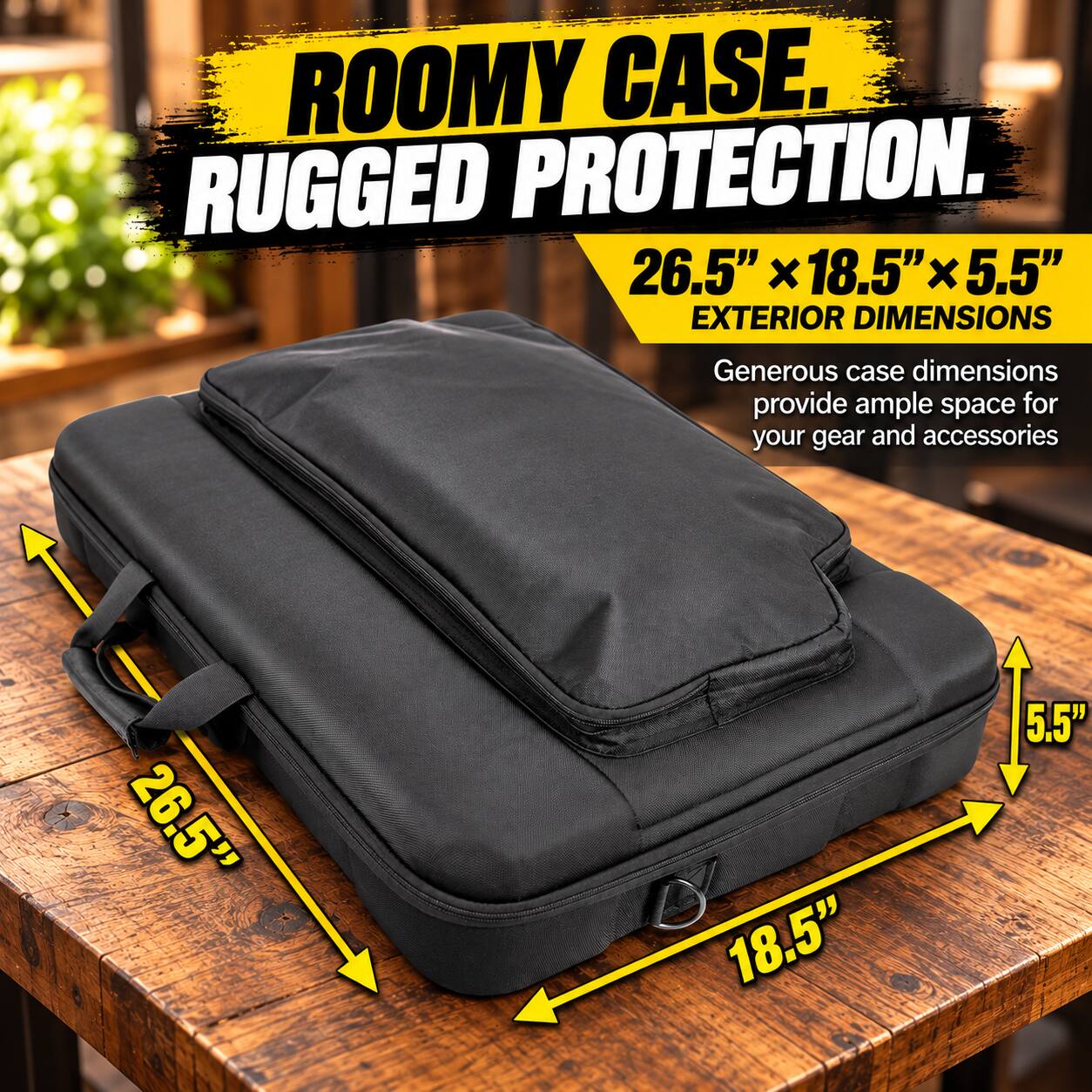 ROOMY CASE. RUGGED PROTECTION.  
26.5" X 18.5" X 5.5" EXTERIOR DIMENSIONS  
Generous case dimensions provide ample space for your gear and accessories