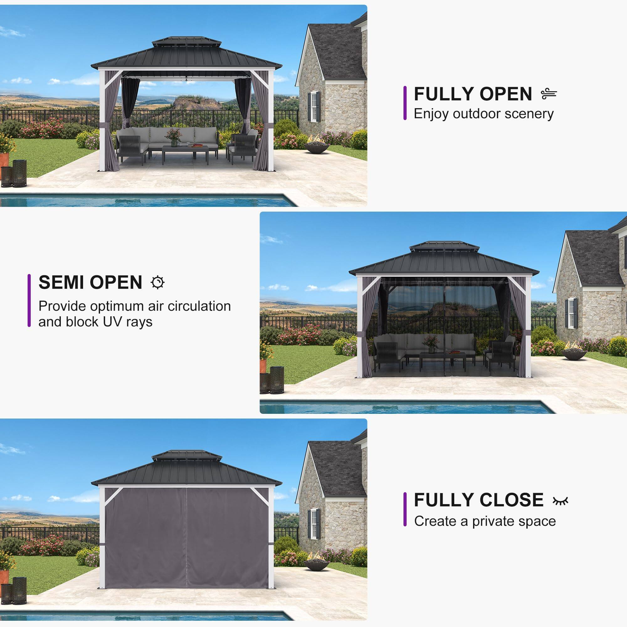 - FULLY OPEN
  - Enjoy outdoor scenery

- SEMI OPEN
  - Provide optimum air circulation and block UV rays

- FULLY CLOSE
  - Create a private space