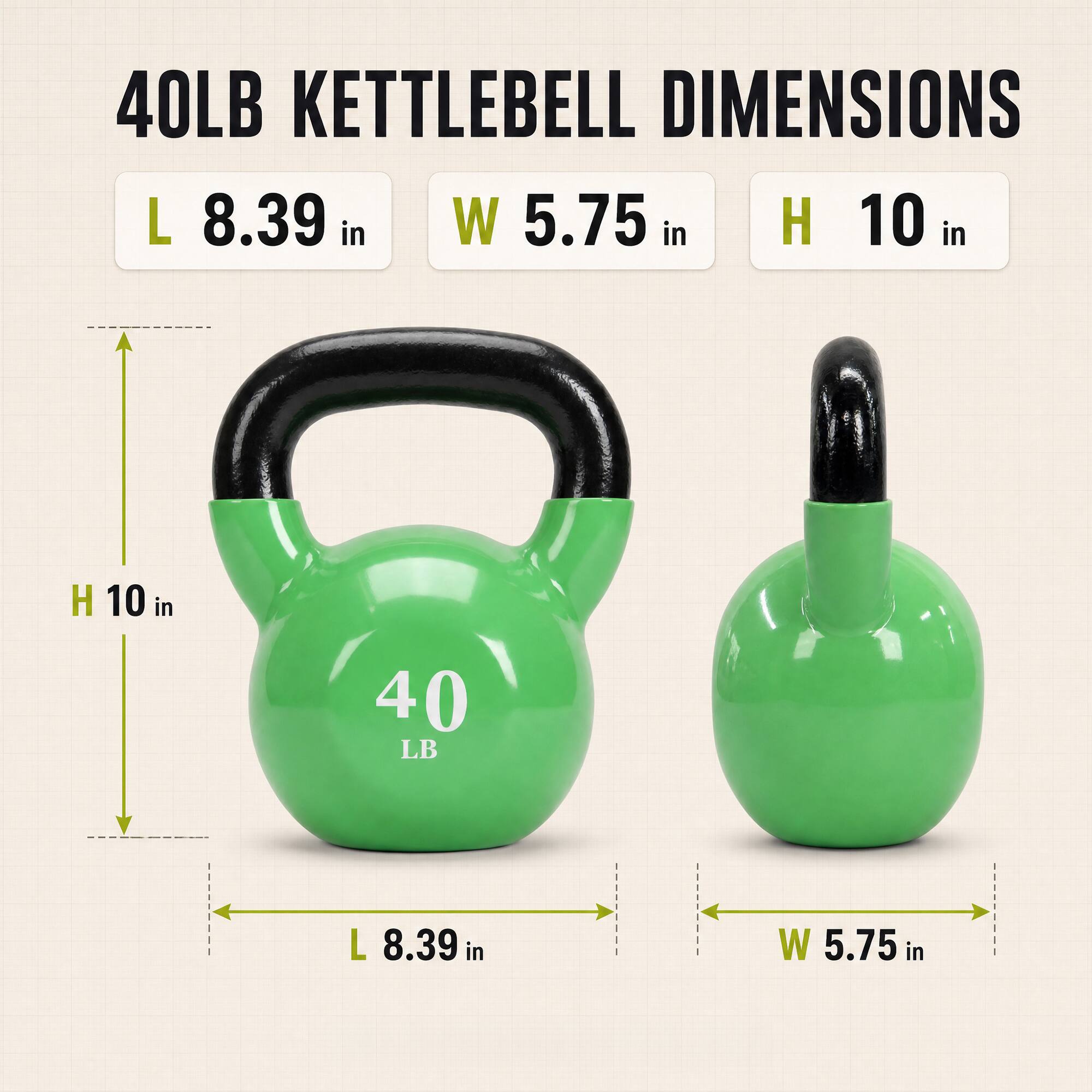 40LB KETTLEBELL DIMENSIONS  
L 8.39 in  
W 5.75 in  
H 10 in