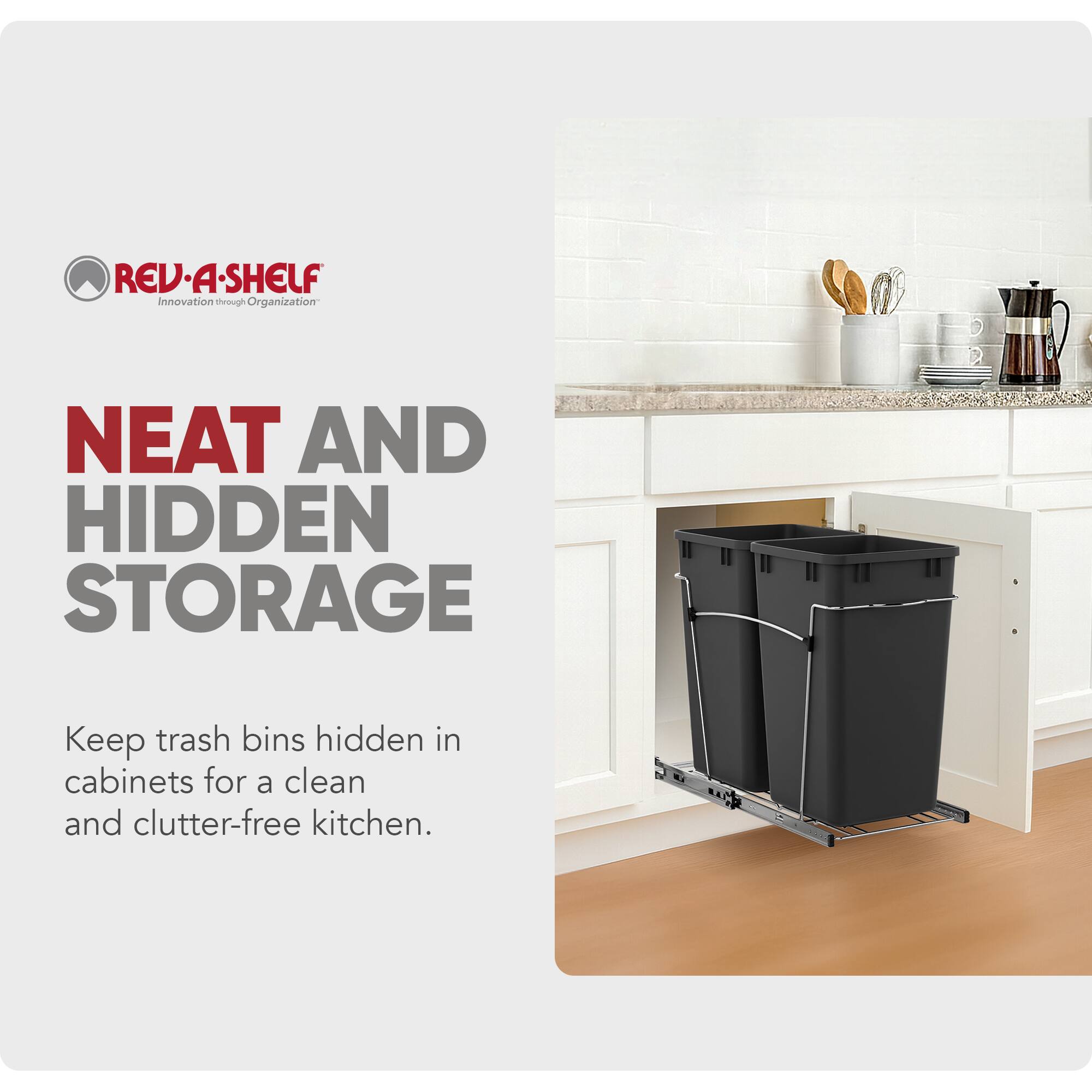 REV-A-SHELF  
Innovation through Organization  

NEAT AND HIDDEN STORAGE  
Keep trash bins hidden in cabinets for a clean and clutter-free kitchen.