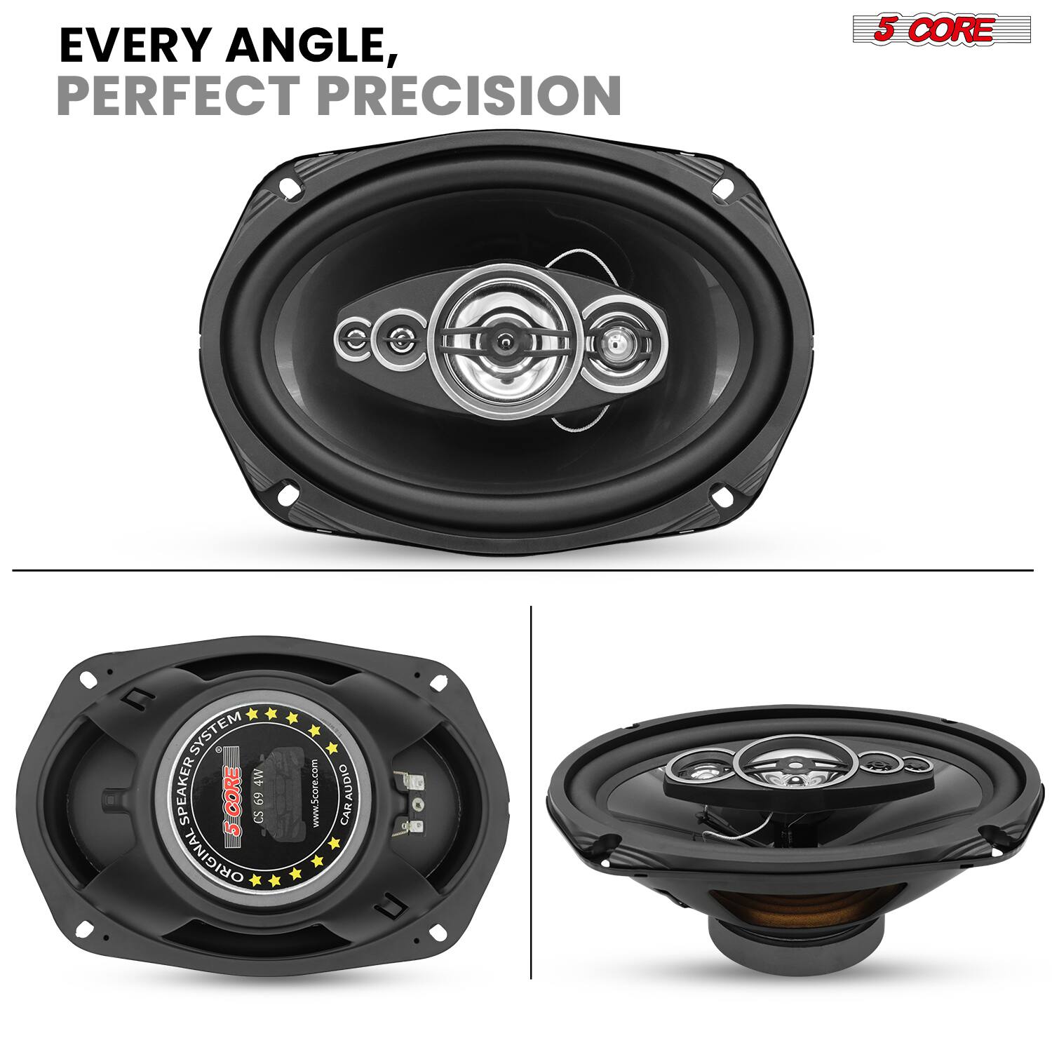 EVERY ANGLE, PERFECT PRECISION

5 CORE SYSTEM

4W SPEAKER

CDRE CS694W

ORIGINAL

www.Score.com

CAR AUDIO