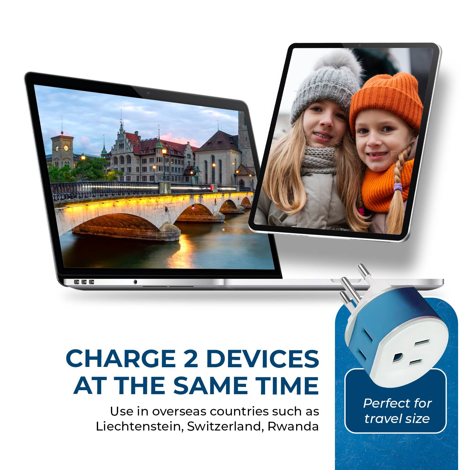 CHARGE 2 DEVICES AT THE SAME TIME

Use in overseas countries such as Liechtenstein, Switzerland, Rwanda

Perfect for travel size