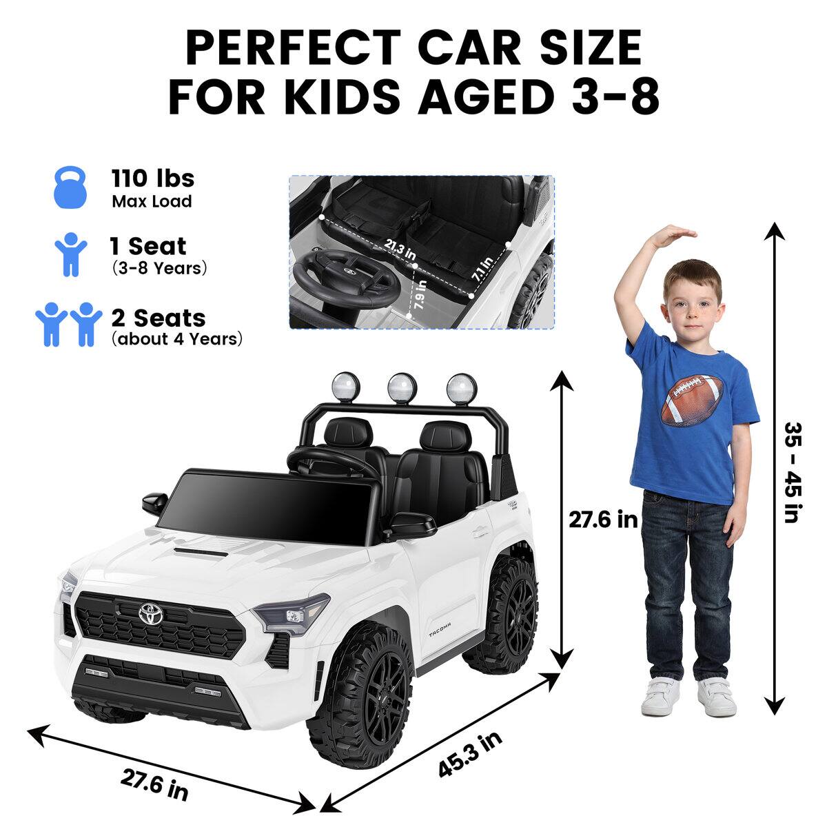 PERFECT CAR SIZE FOR KIDS AGED 3-8

110 lbs Max Load

1 Seat (3-8 Years)

2 Seats (about 4 Years)

21.3 in

7.1 in

27.6 in

35 in

35 - 45 in

45

27.6 in

45.3 in
