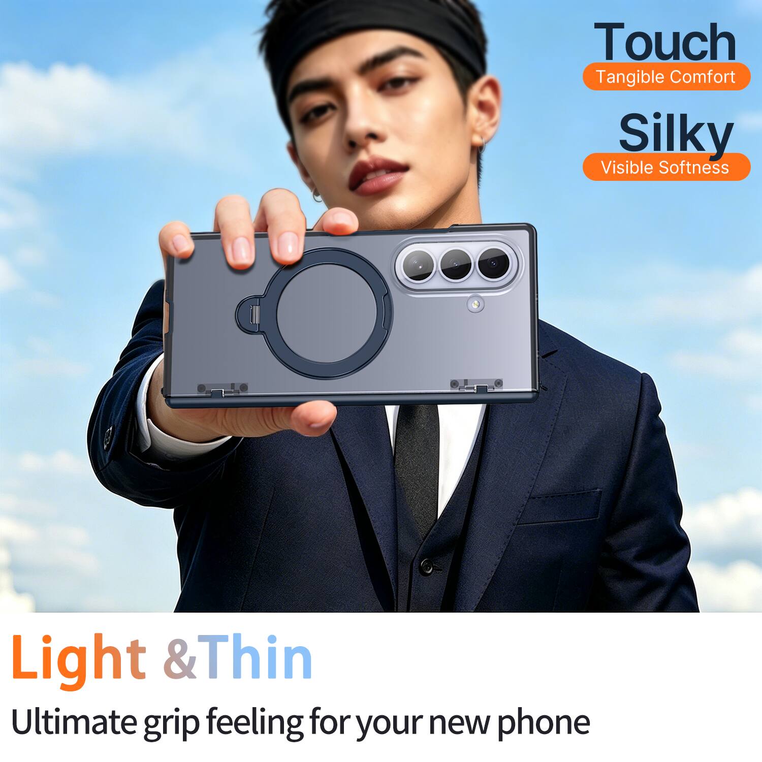 Touch  
Tangible Comfort  

Silky  
Visible Softness  

Light & Thin  
Ultimate grip feeling for your new phone